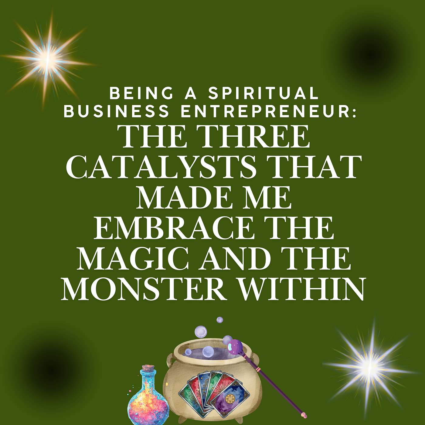 Being a Spiritual Business Entrepreneur: The Three Catalysts that Made Me Embrace the Magic and The Monster Within episode artwork