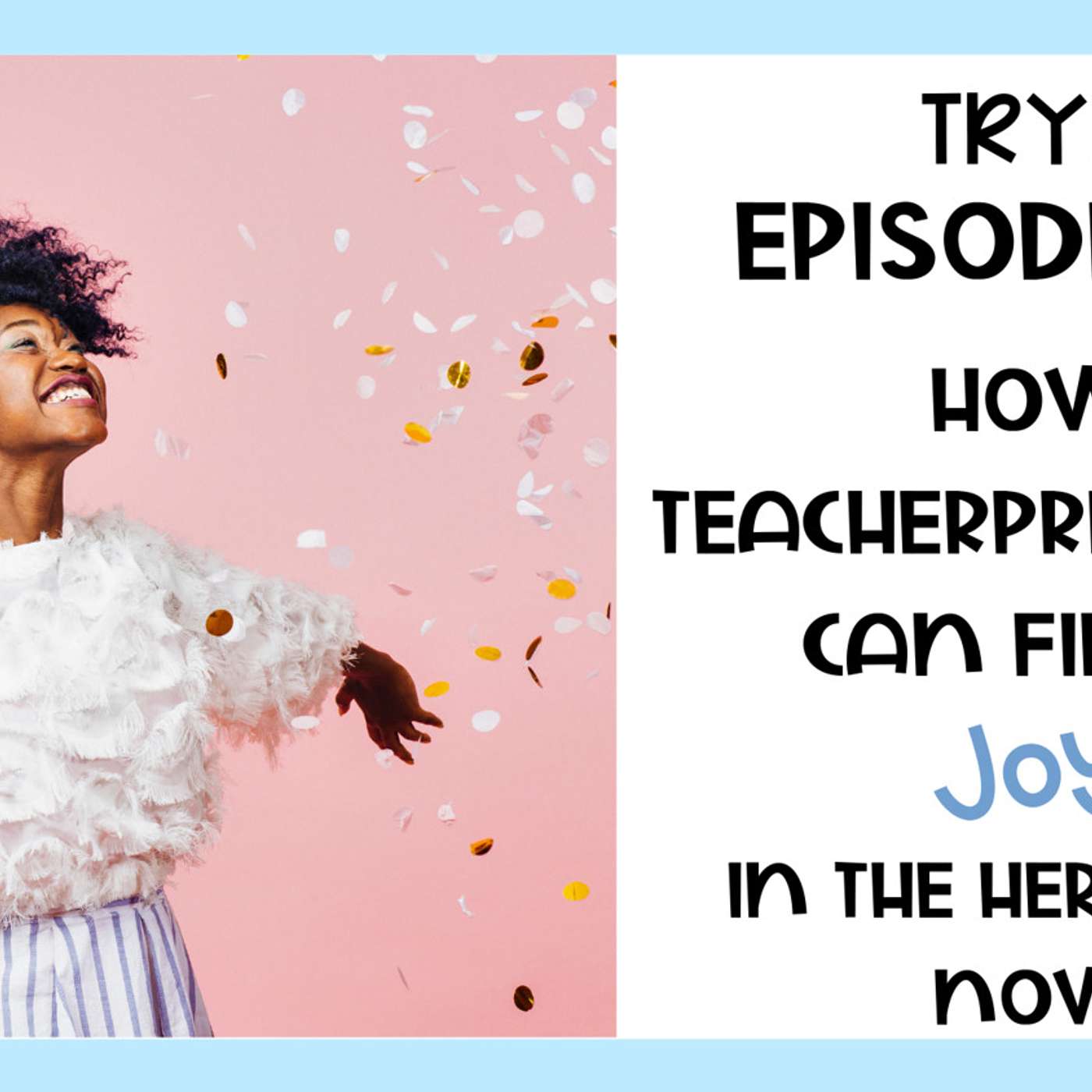 79: TRYH: How Teacherpreneurs Can Find the Joy in the Here and Now