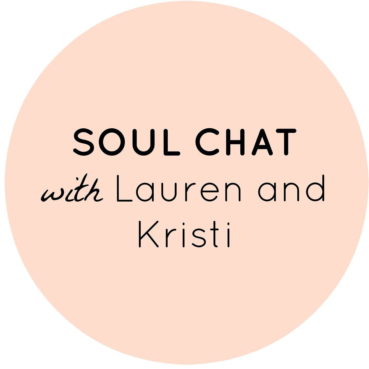 Soul Chat with Lauren and Kristi