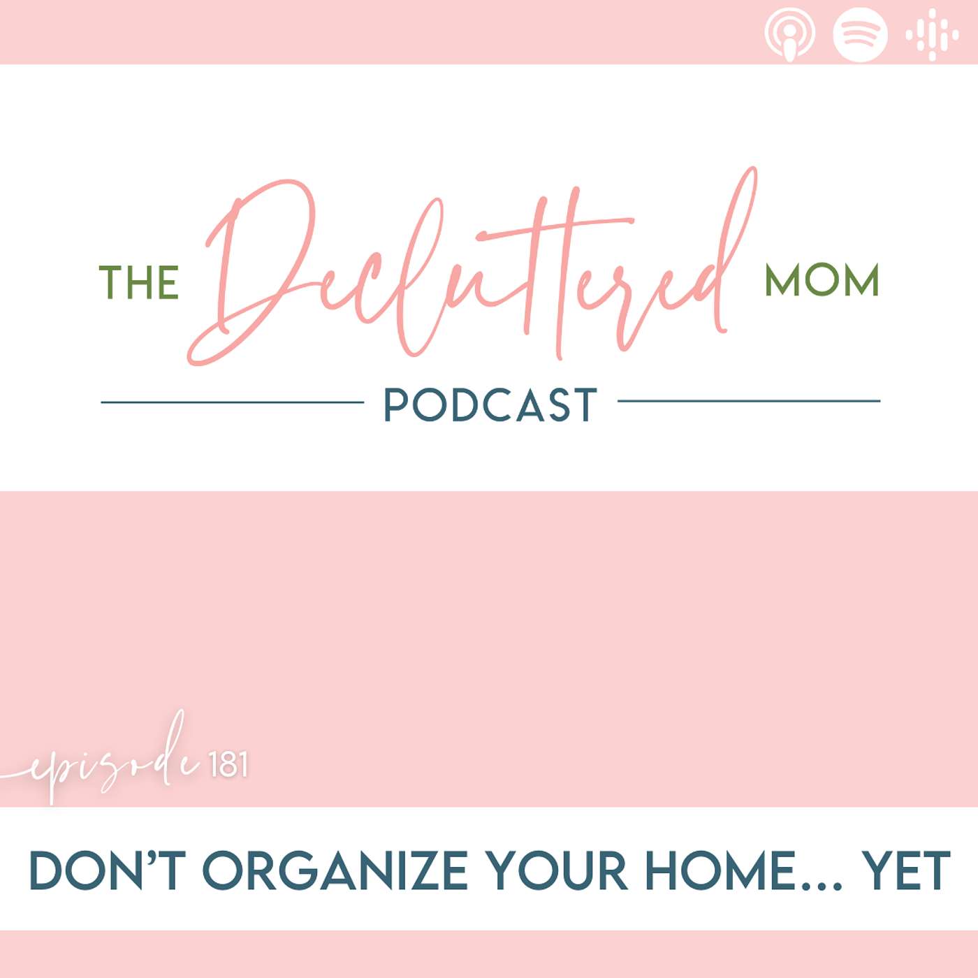 181: Don’t Organize Your Home… Yet 181: Don’t Organize Your Home… Yet