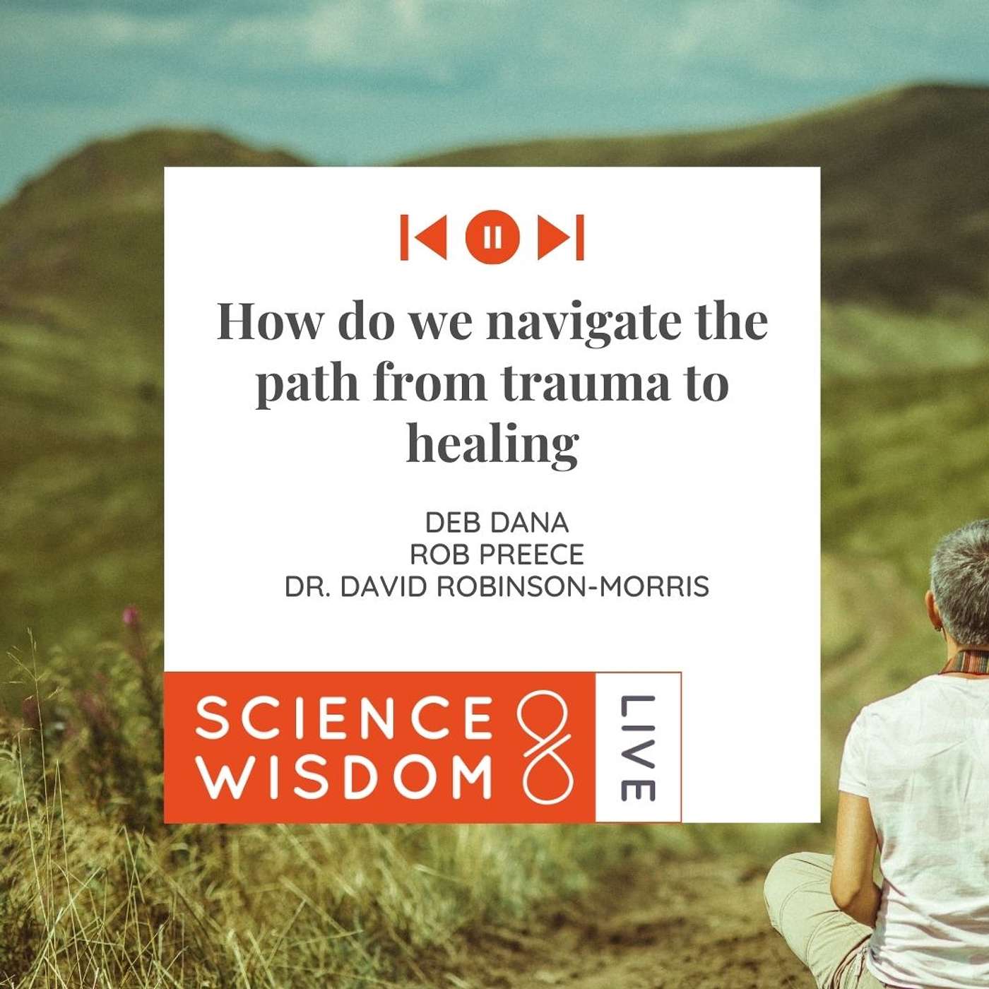 How do we Navigate the Path from Trauma to Healing - Deb Dana, Rob Preece, and Dr. David Robinson-Morris