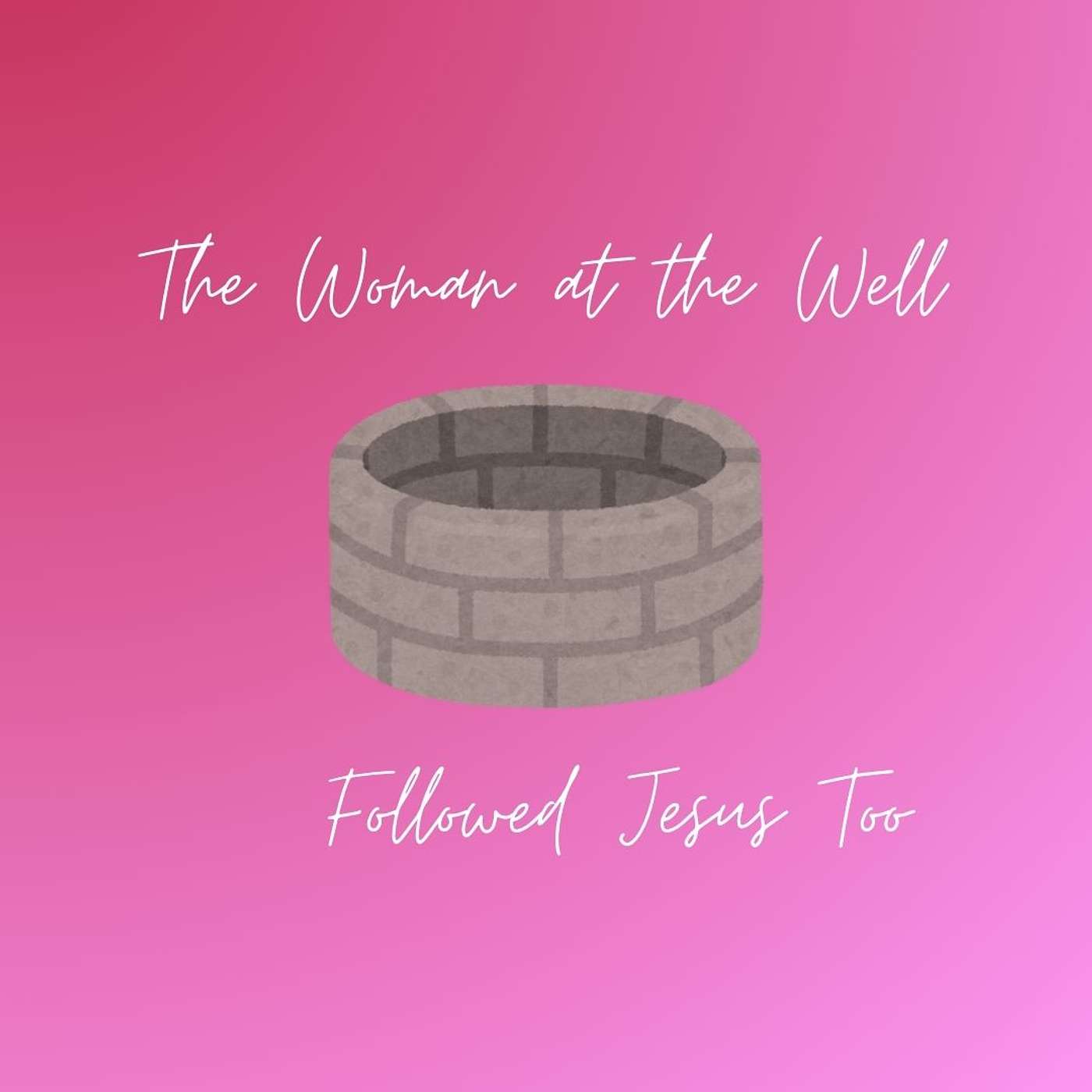 The Woman at the Well Followed Jesus Too
