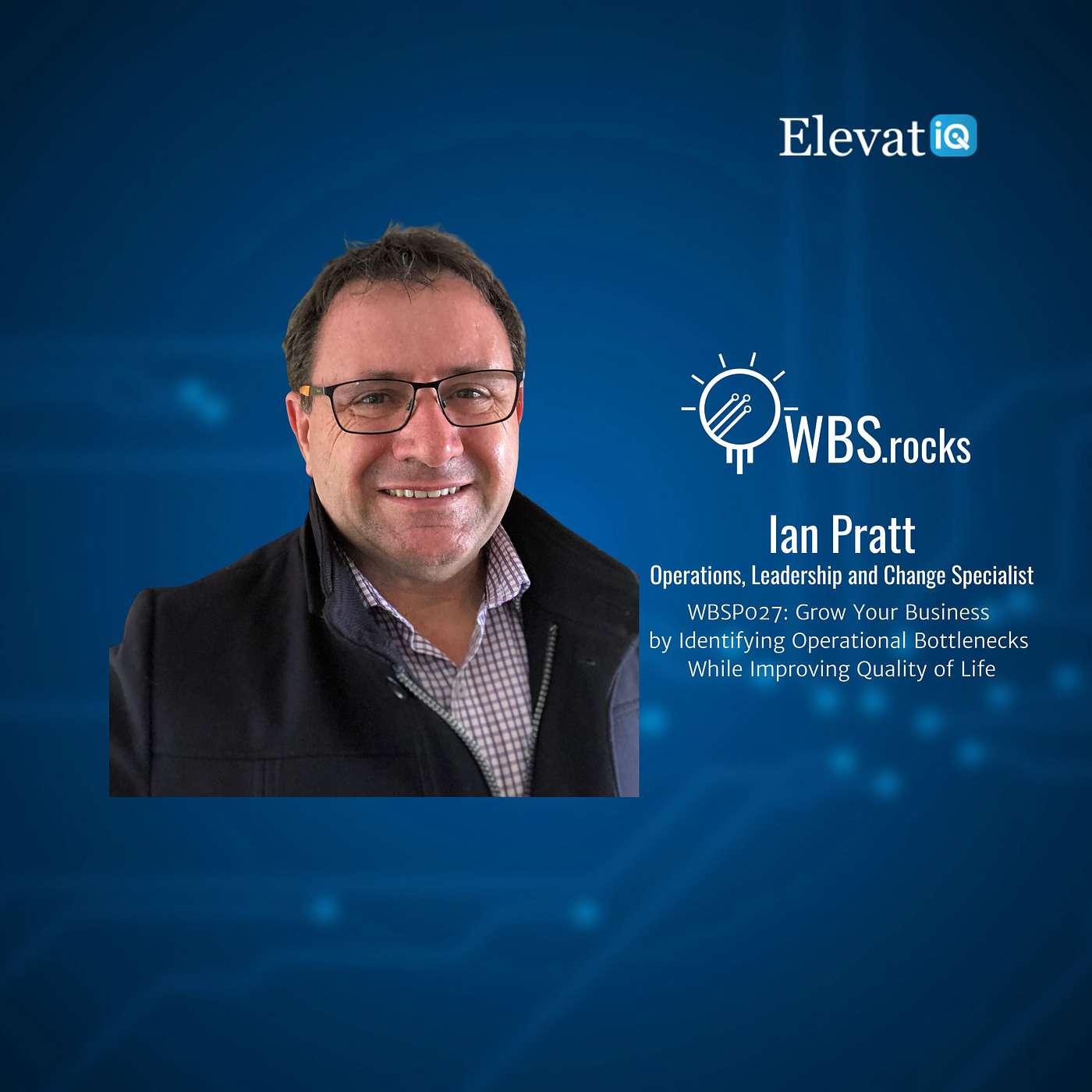WBSP027: Grow Your Business by Identifying Operational Bottlenecks While Improving Quality of Life w/ Ian Pratt