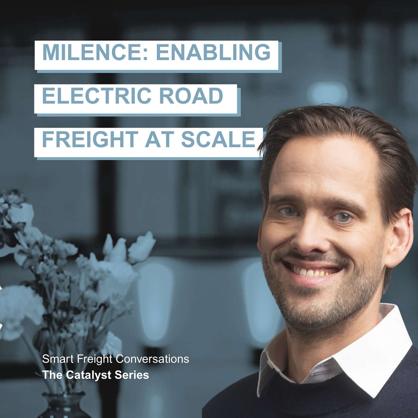 Episode 22 | The Catalyst Series: Milence – Enabling Electric Road Freight at Scale episode artwork