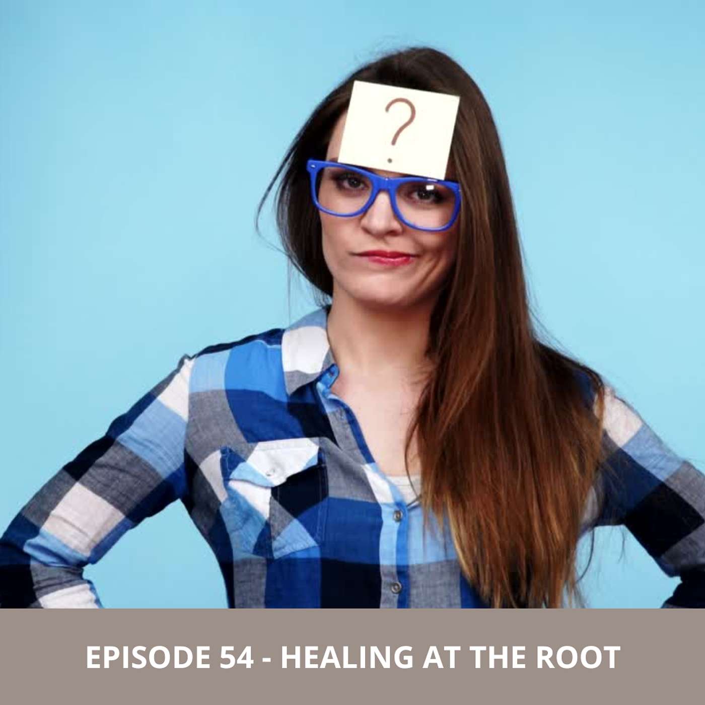 Episode 54 - Healing at the Root Episode 54 - Healing at the Root