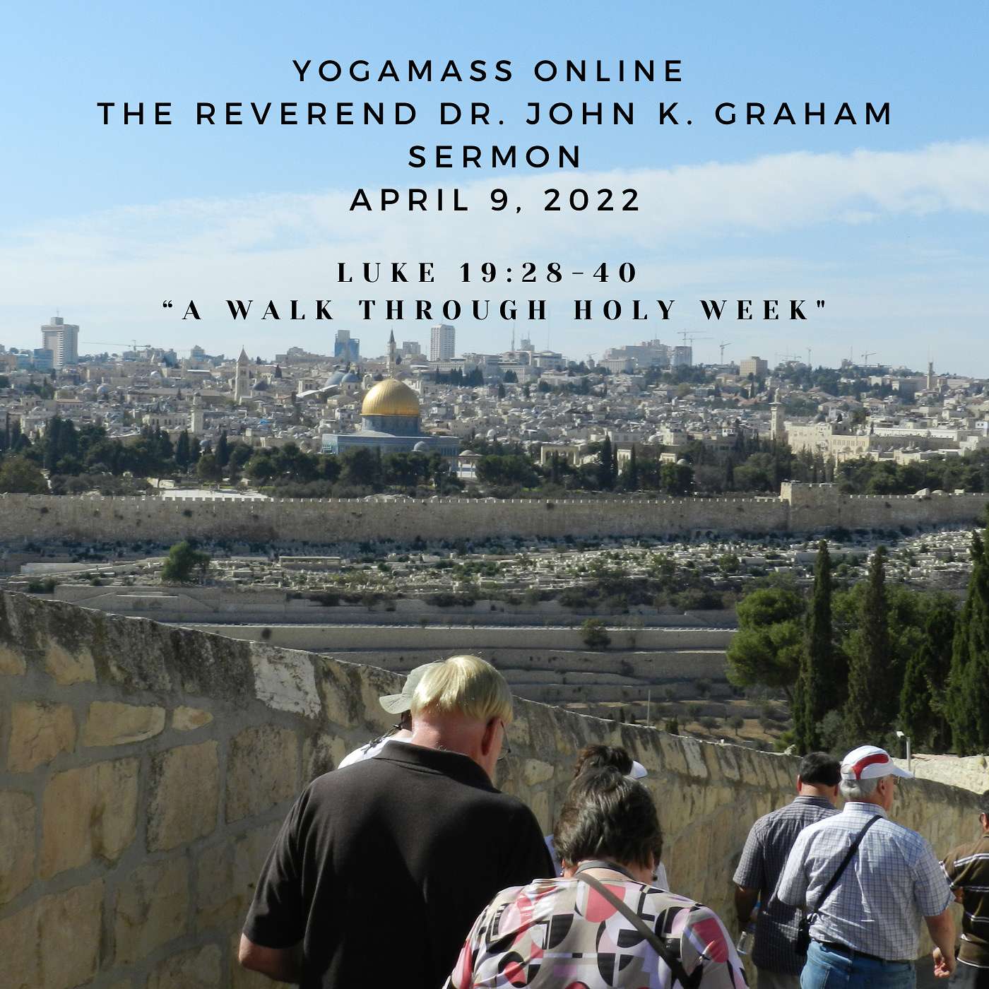 “A Walk through Holy Week,” a YogaMass Sermon by The Reverend Dr. John K. Graham