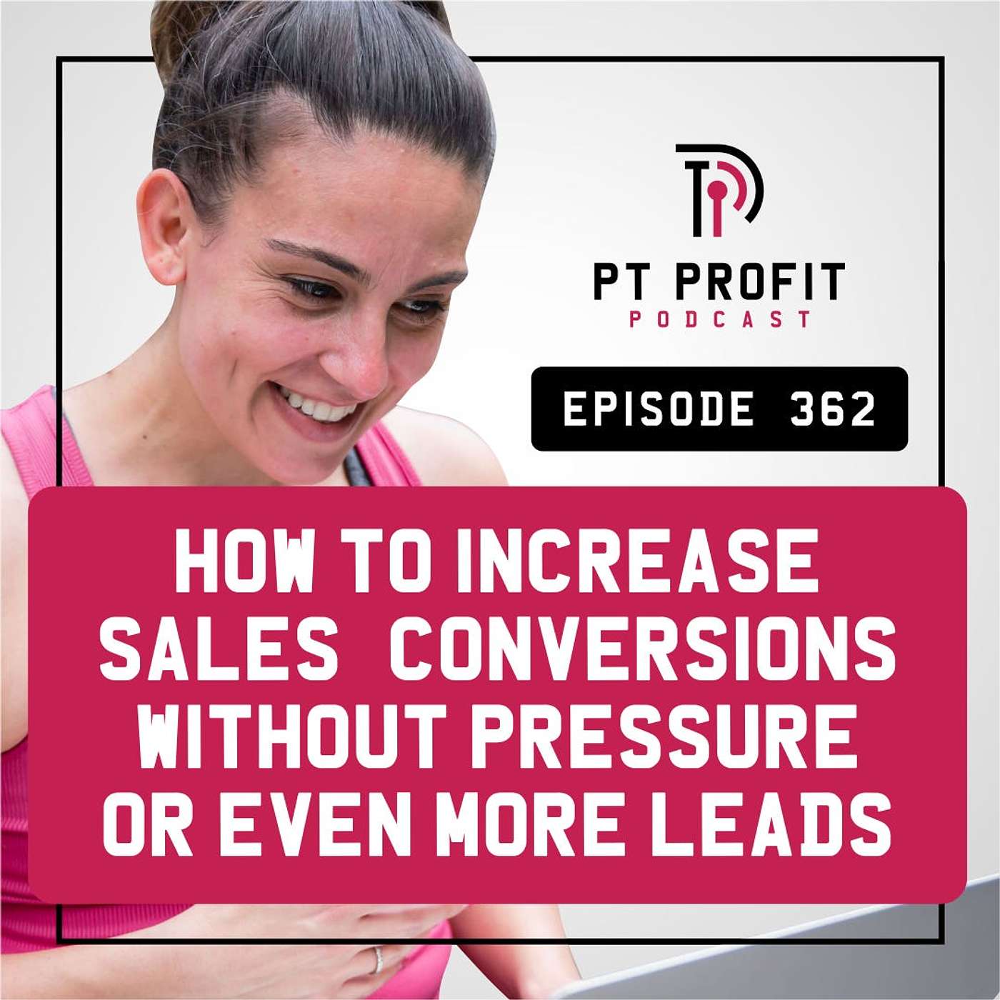 How to Increase Sales Conversions without Pressure or even More Leads episode artwork