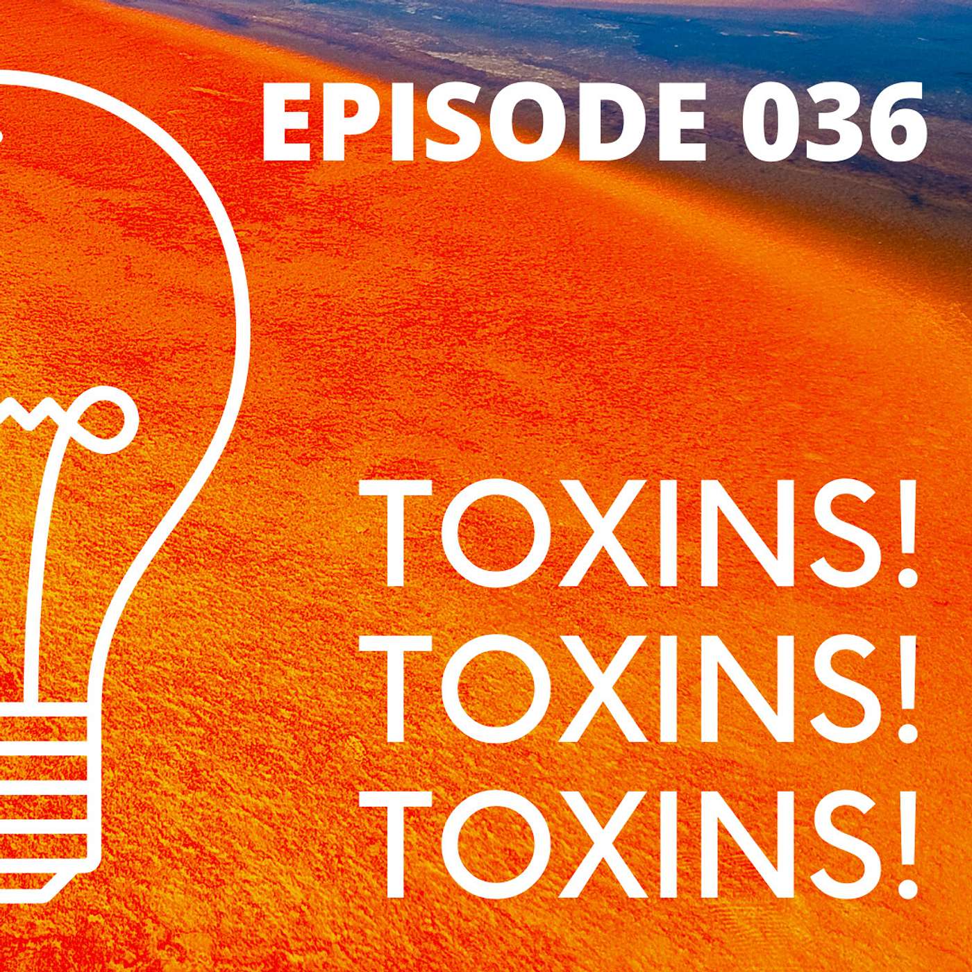 036 - TOXINS TOXINS TOXINS!