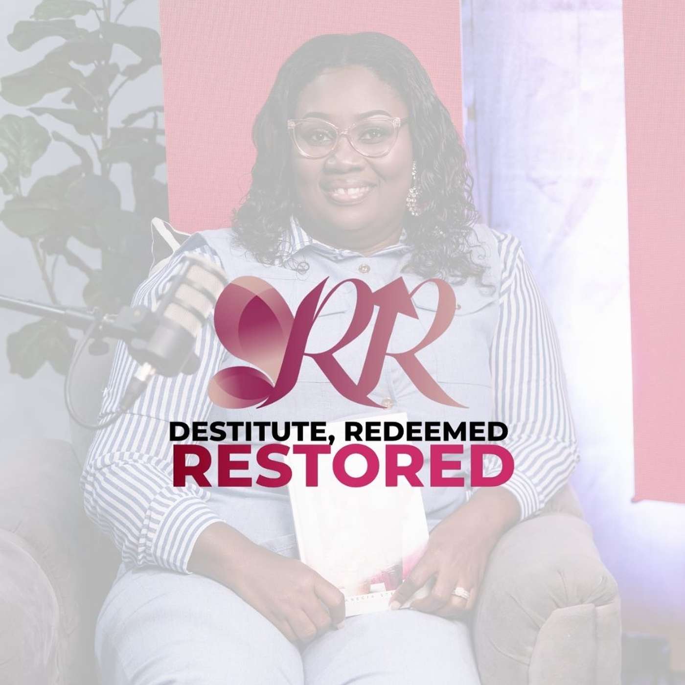 Destitute. Redeemed. Restored Podcast