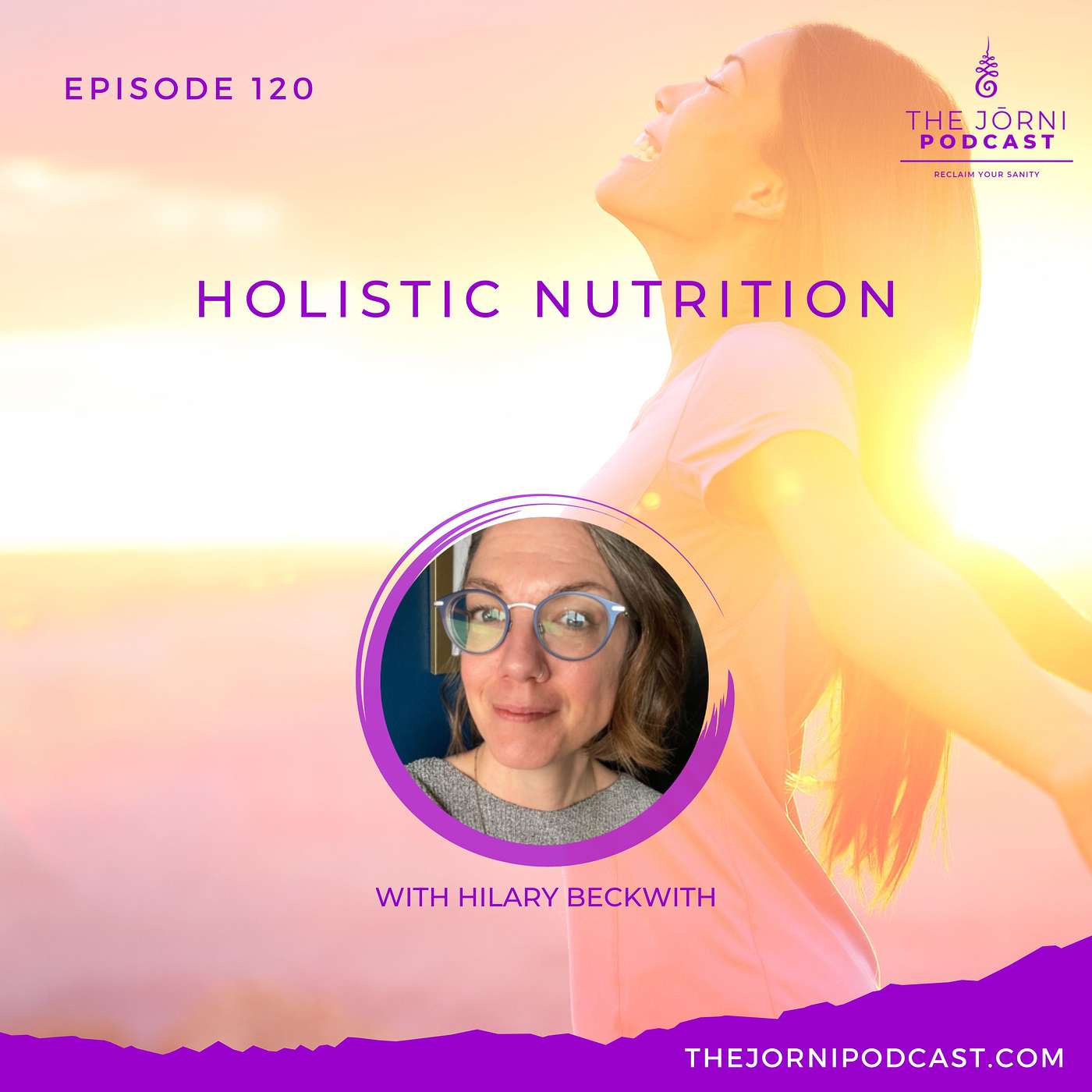 Episode 120 - Holistic Nutrition with Hilary Beckwith
