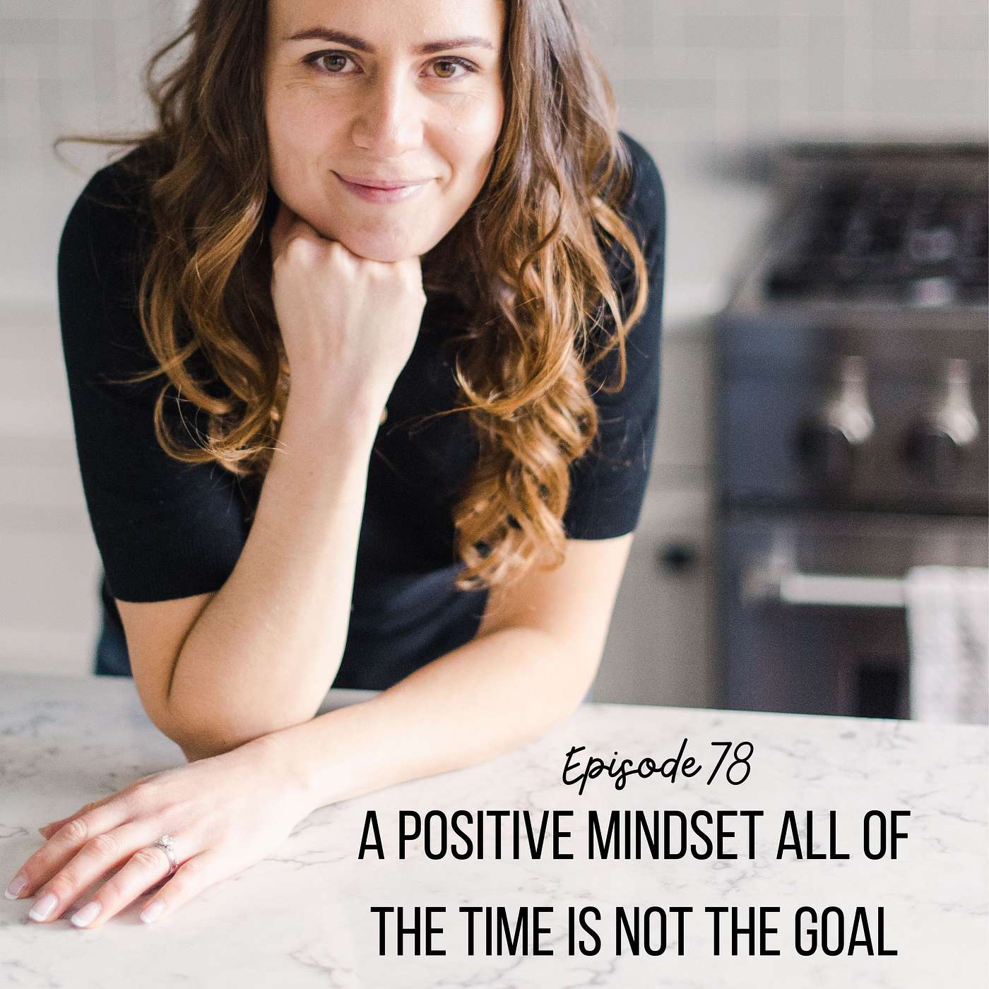 A positive mindset all of the time is not the goal.