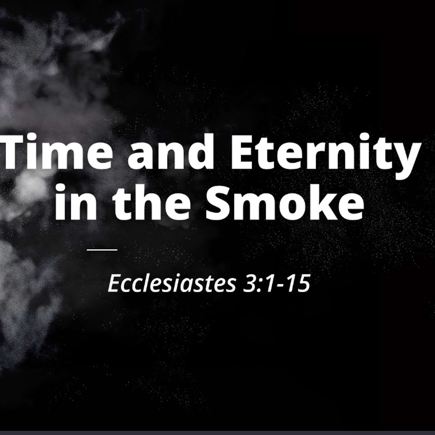 Time and Eternity in the Smoke | Pastor Drew