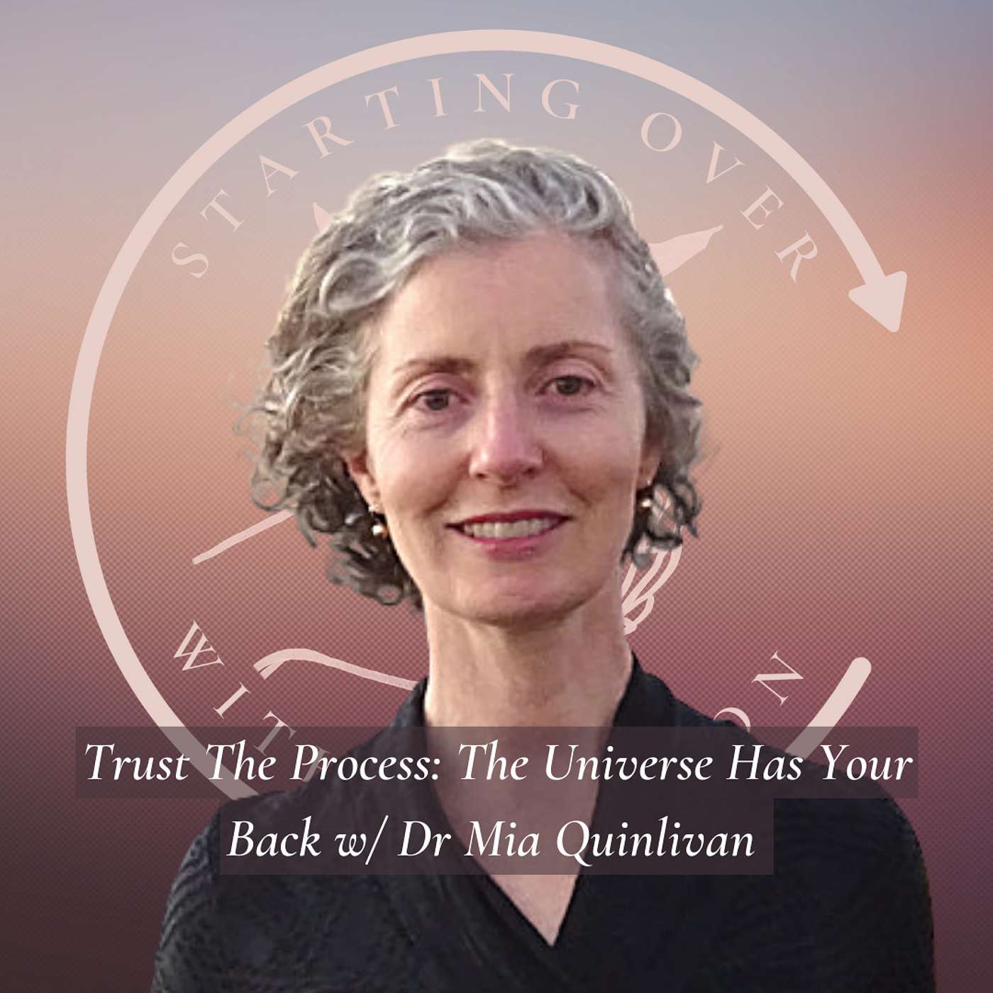Trust The Process: The Universe Has Your Back w/ Dr Mia Quinlivan