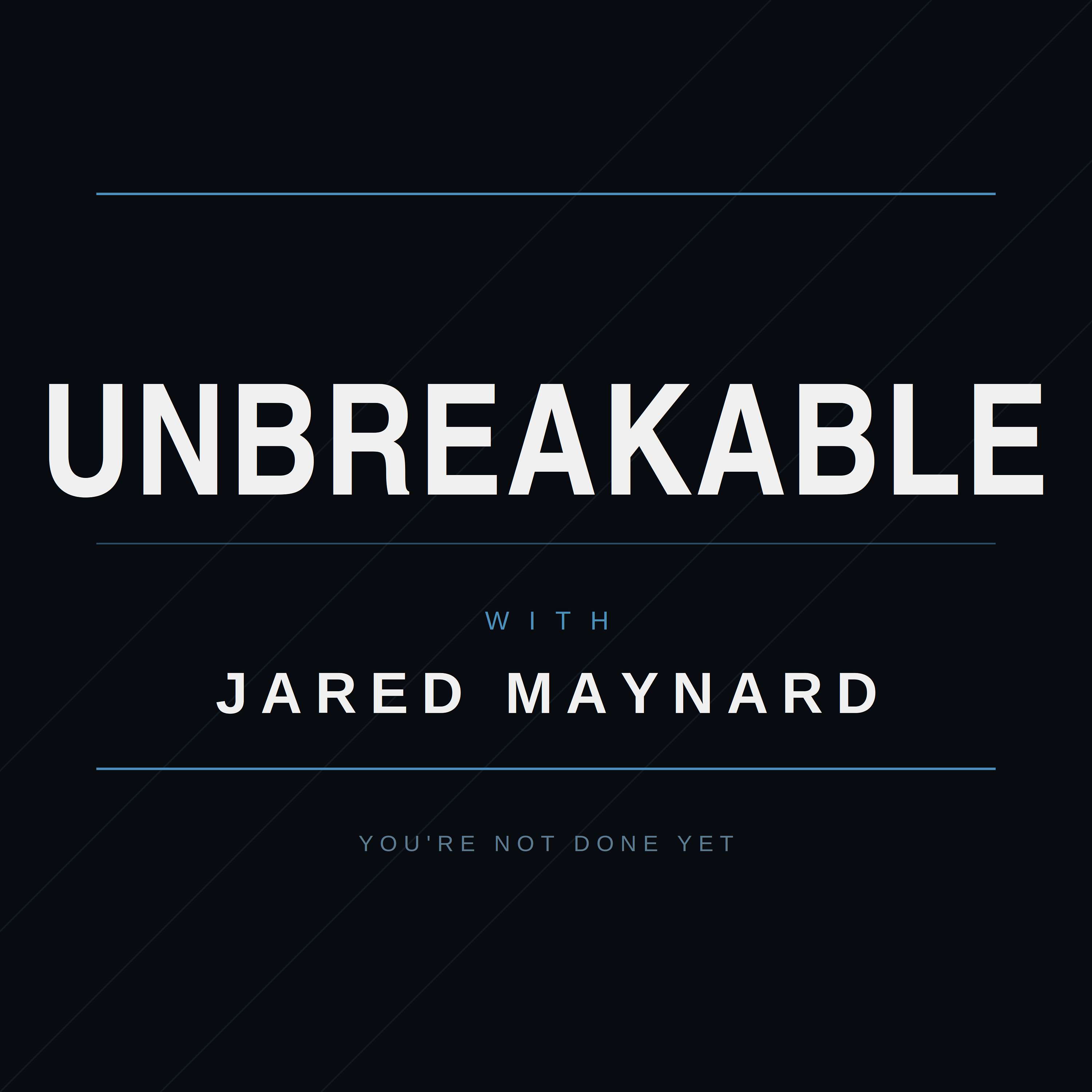 Unbreakable with Jared Maynard