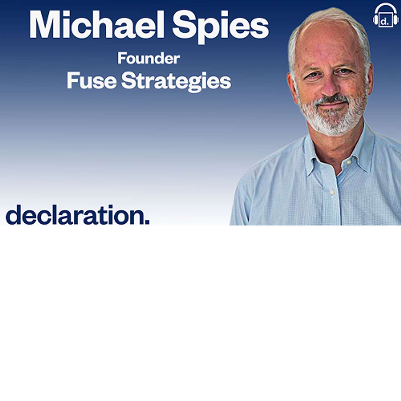 Michael Spies, Founder of Fuse Strategies, and Host Todd S. Rich, Co-Founder & Partner of Declaration Partners