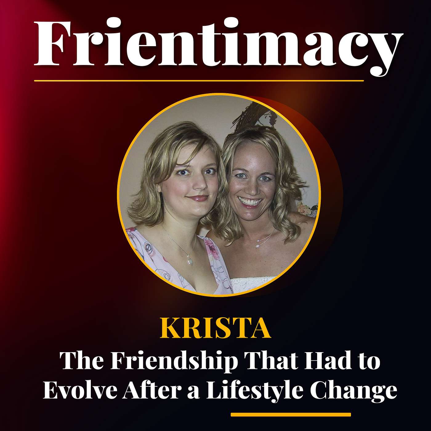 The Friendship That Had to Evolve After a Lifestyle Change (Krista)