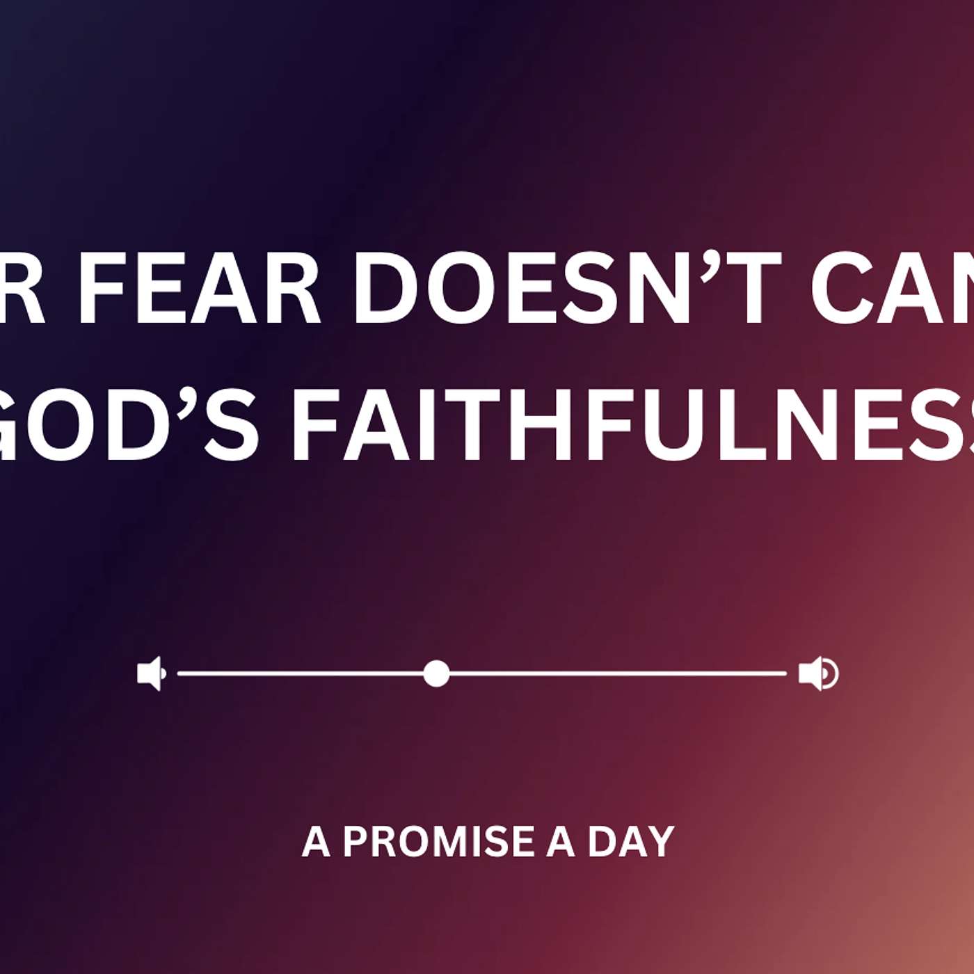Your Fear Doesn’t Cancel God’s Faithfulness - January 4, 2025