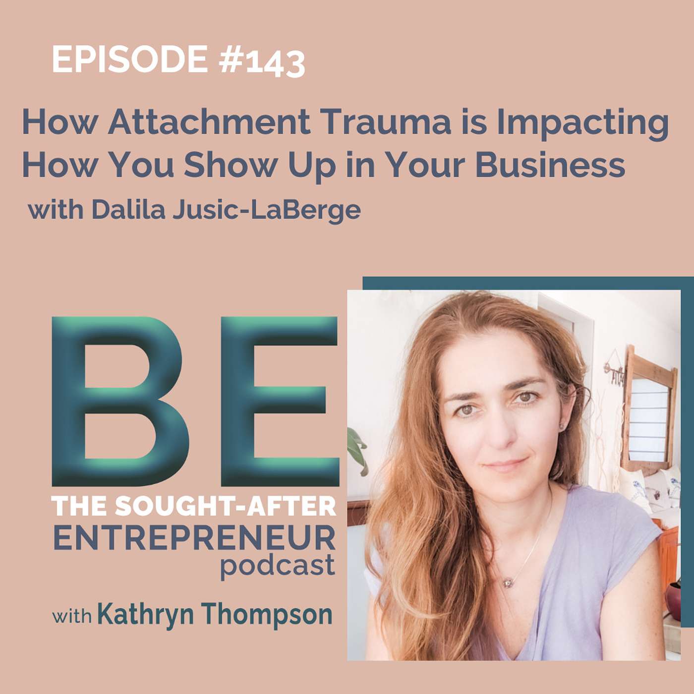 How Attachment Trauma is Impacting How You Show Up in Your Business with Dalila Jusic-LaBerge