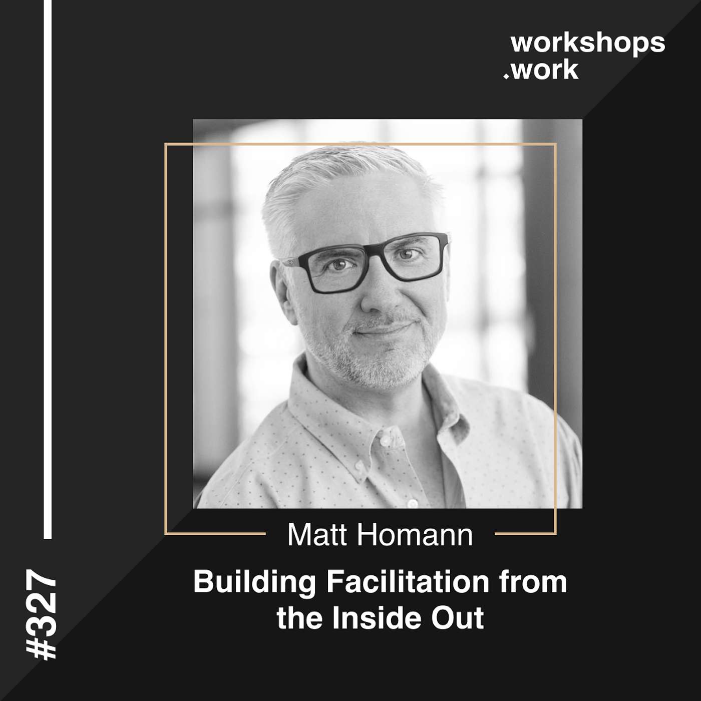 327 - Building Facilitation from the Inside Out with Matt Homann