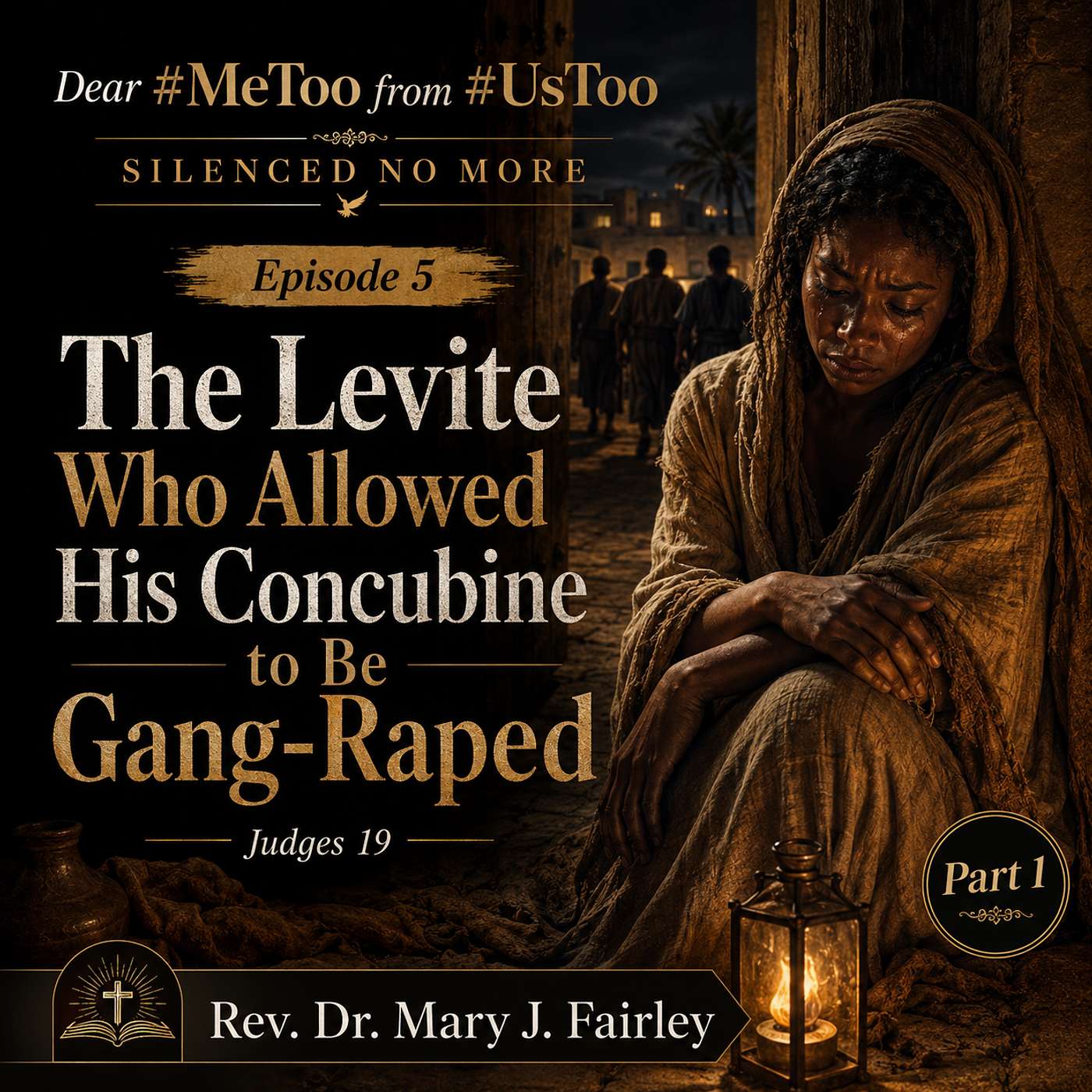 Dear #MeToo from #UsToo "Silenced No More" Episode 5 Part 1 " The Levite Who Allowed His Concubine to Be Gang-Raped" episode artwork