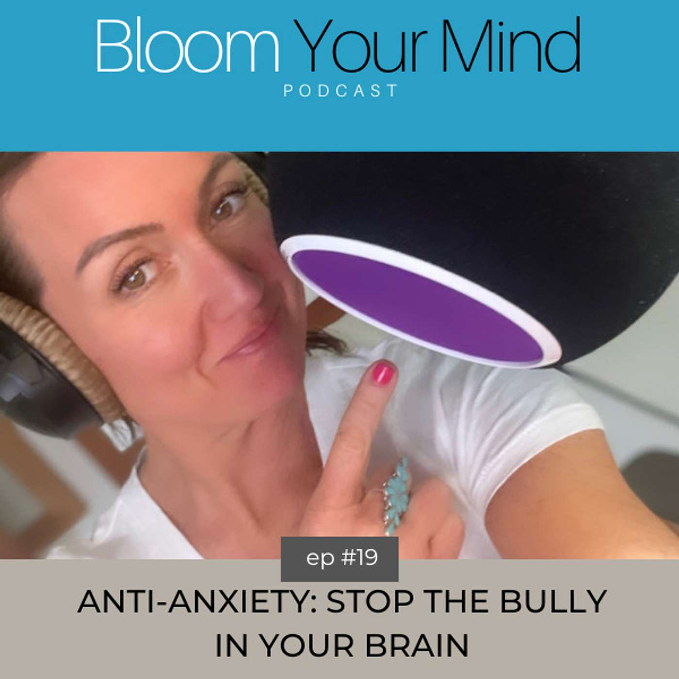 Ep 19: Anti-Anxiety: Stop the Bully in Your Brain