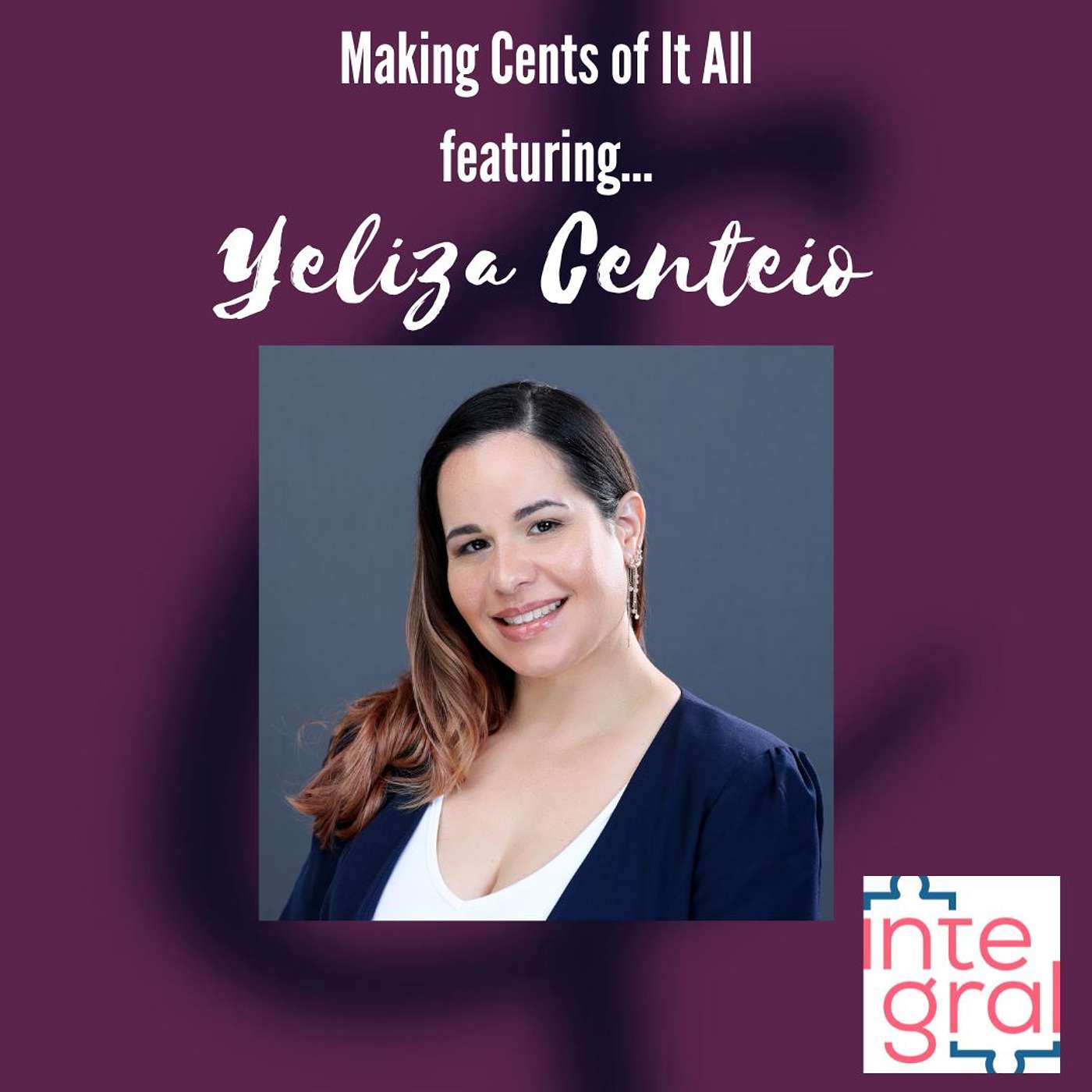 Making Sense of Business Marketing and Advertising - Yeliza Centeio, Founder of Integral Marketing & Advertising