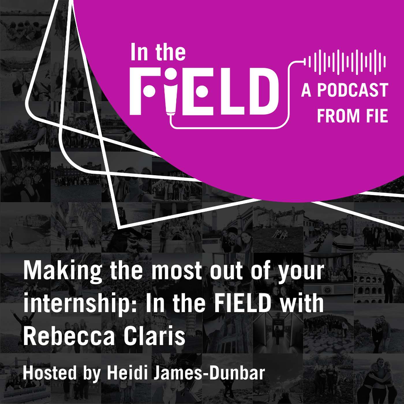 Making the Most Out of Your Internship: In the FIEld with Rebecca Claris