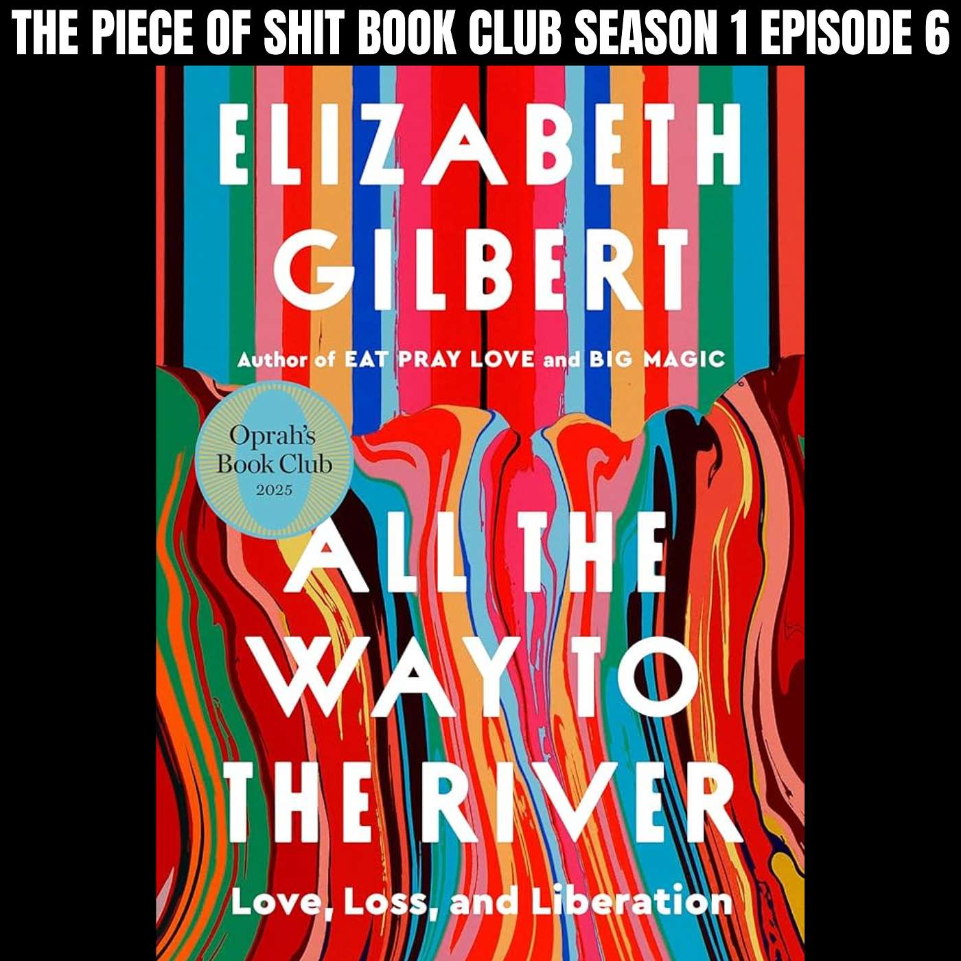 S1E6: All the Way to the River by Elizabeth Gilbert
