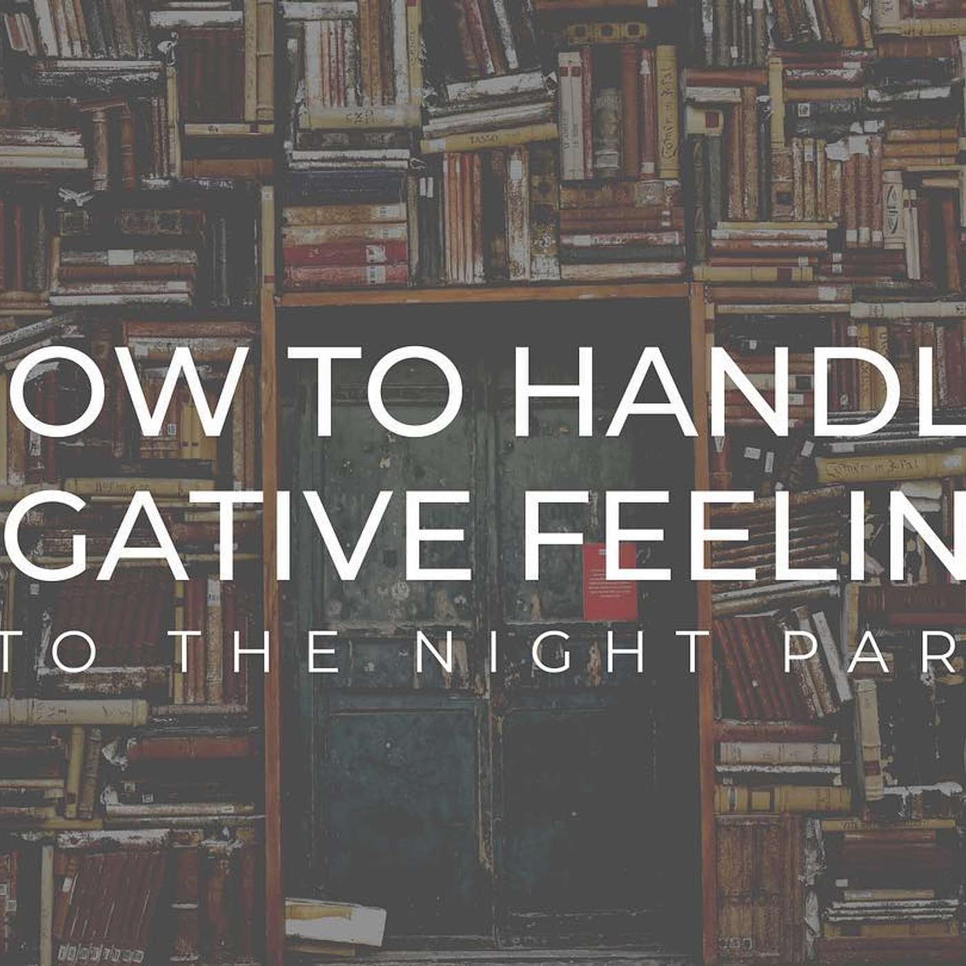How To Handle Negative Feelings - John Wethington episode artwork