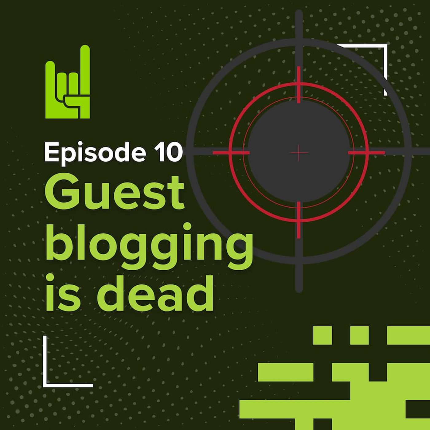 S01E10 • Guest blogging is dead