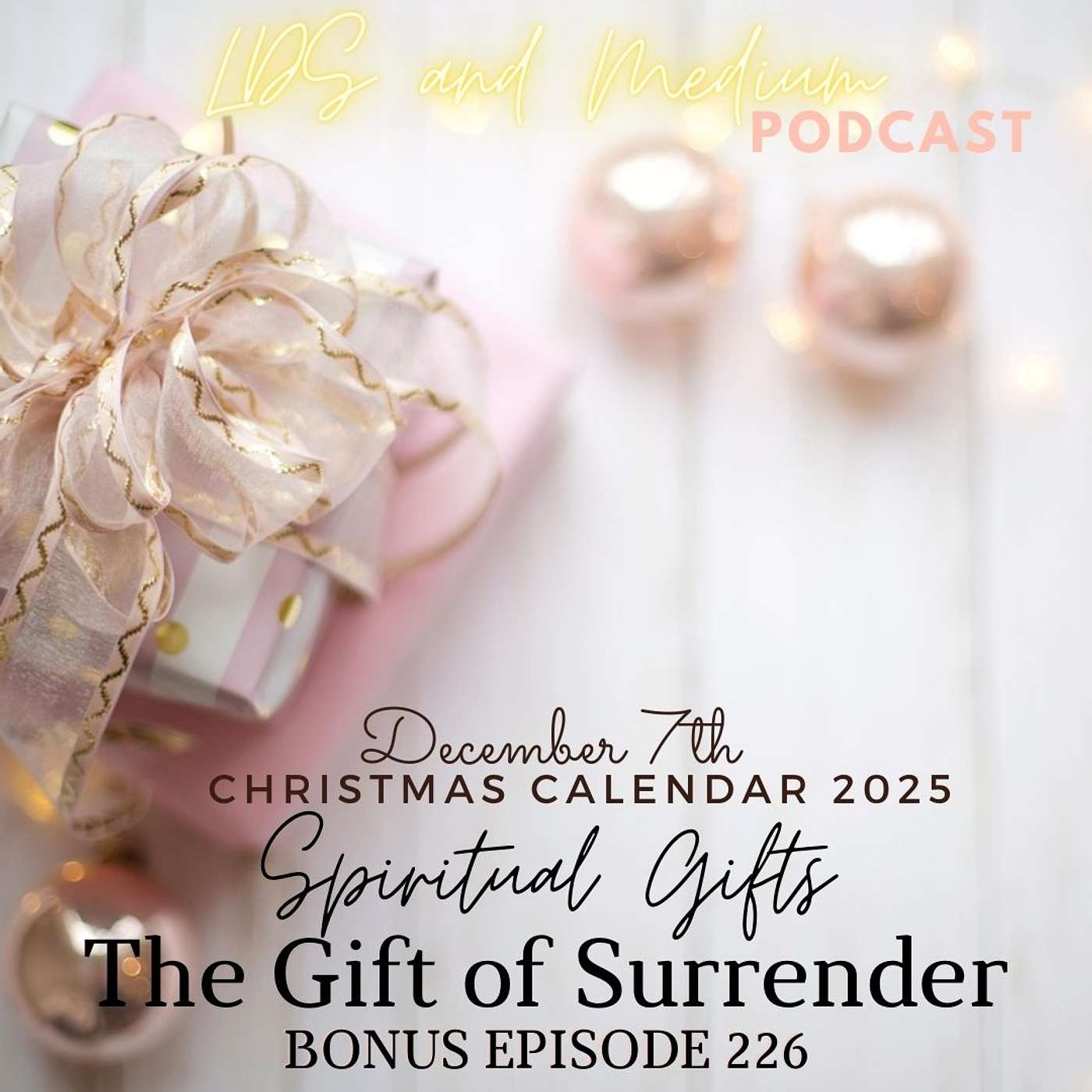 226 Bonus Episode (Christmas Calendar 2025): December 7th - The Gift of Surrender - Part 7 of 25 226 Bonus Episode (Christmas Calendar 2025): December 7th - The Gift of Surrender - Part 7 of 25