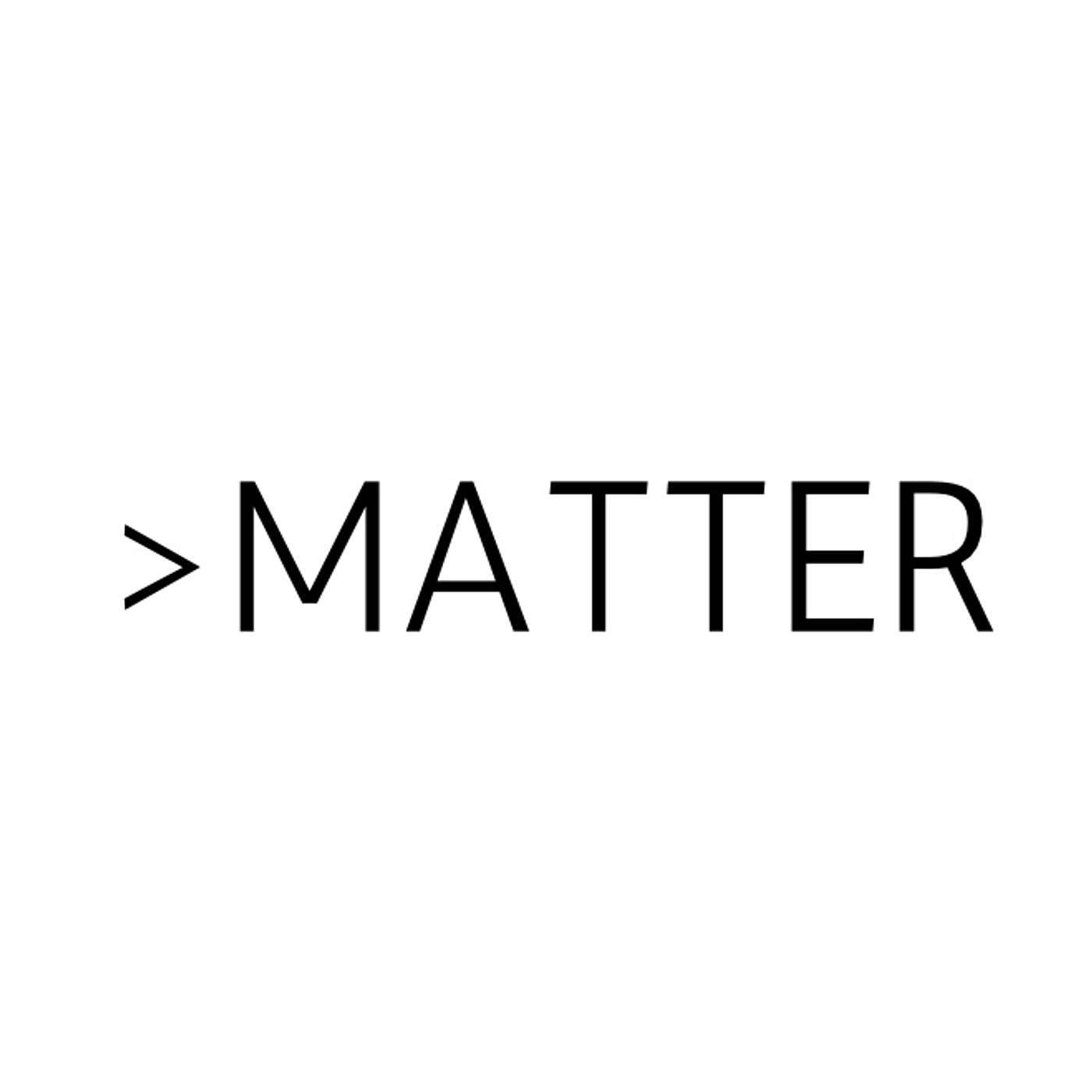 >MATTER