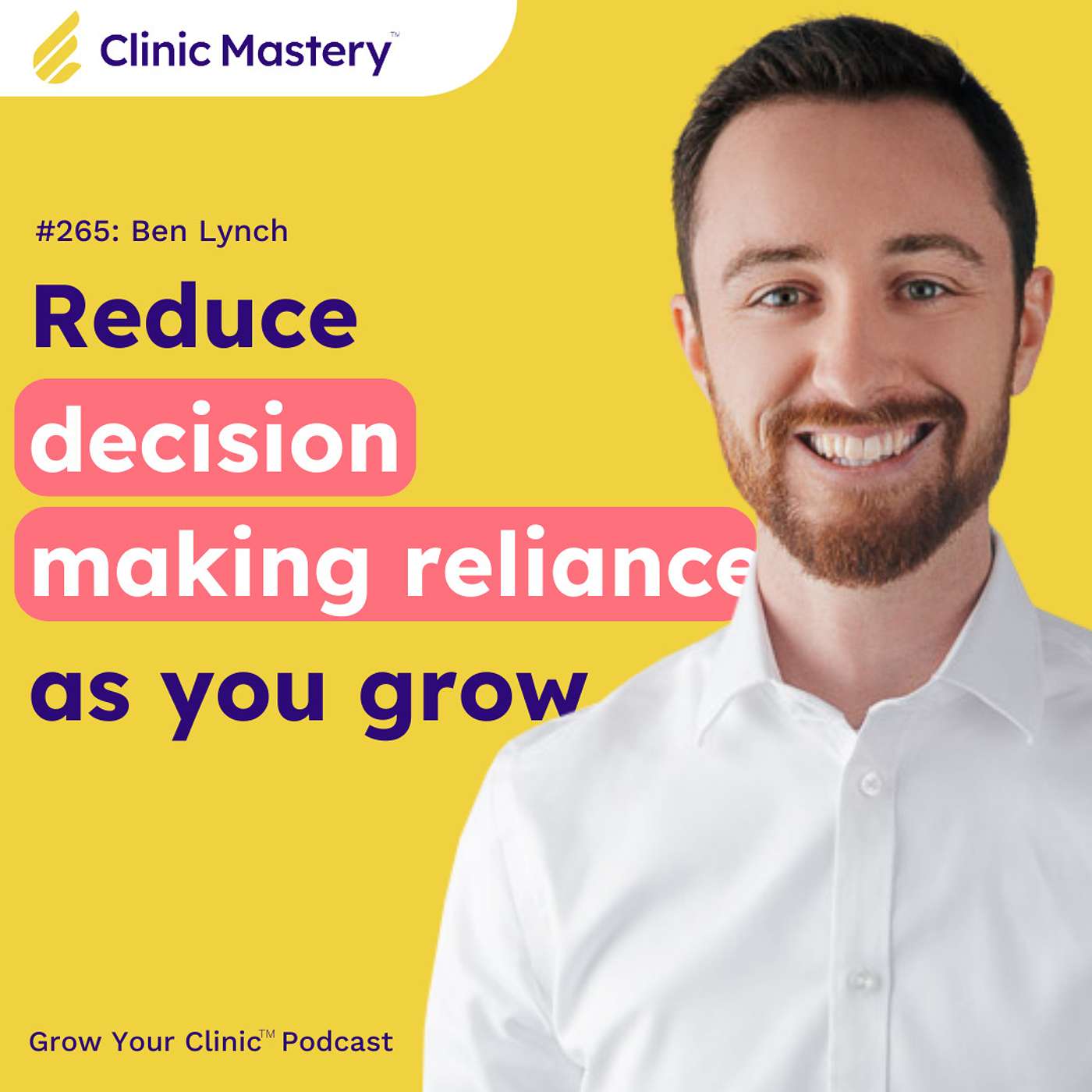 Ben Lynch: Reducing decision-making reliance as you grow (Delegation of Authority) | GYC Podcast E265 episode artwork