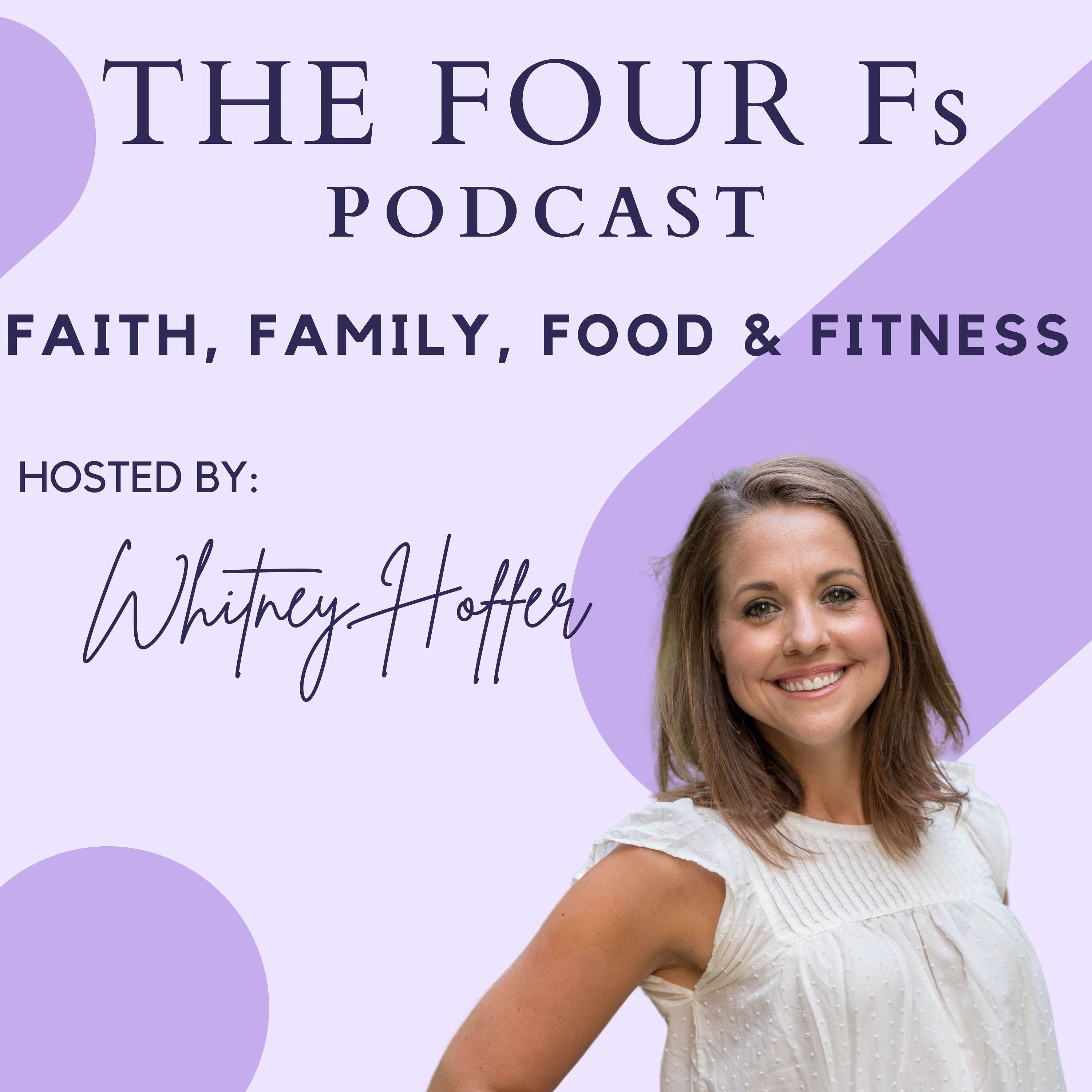 The Four F's Podcast: Faith, Family, Food & Fitness