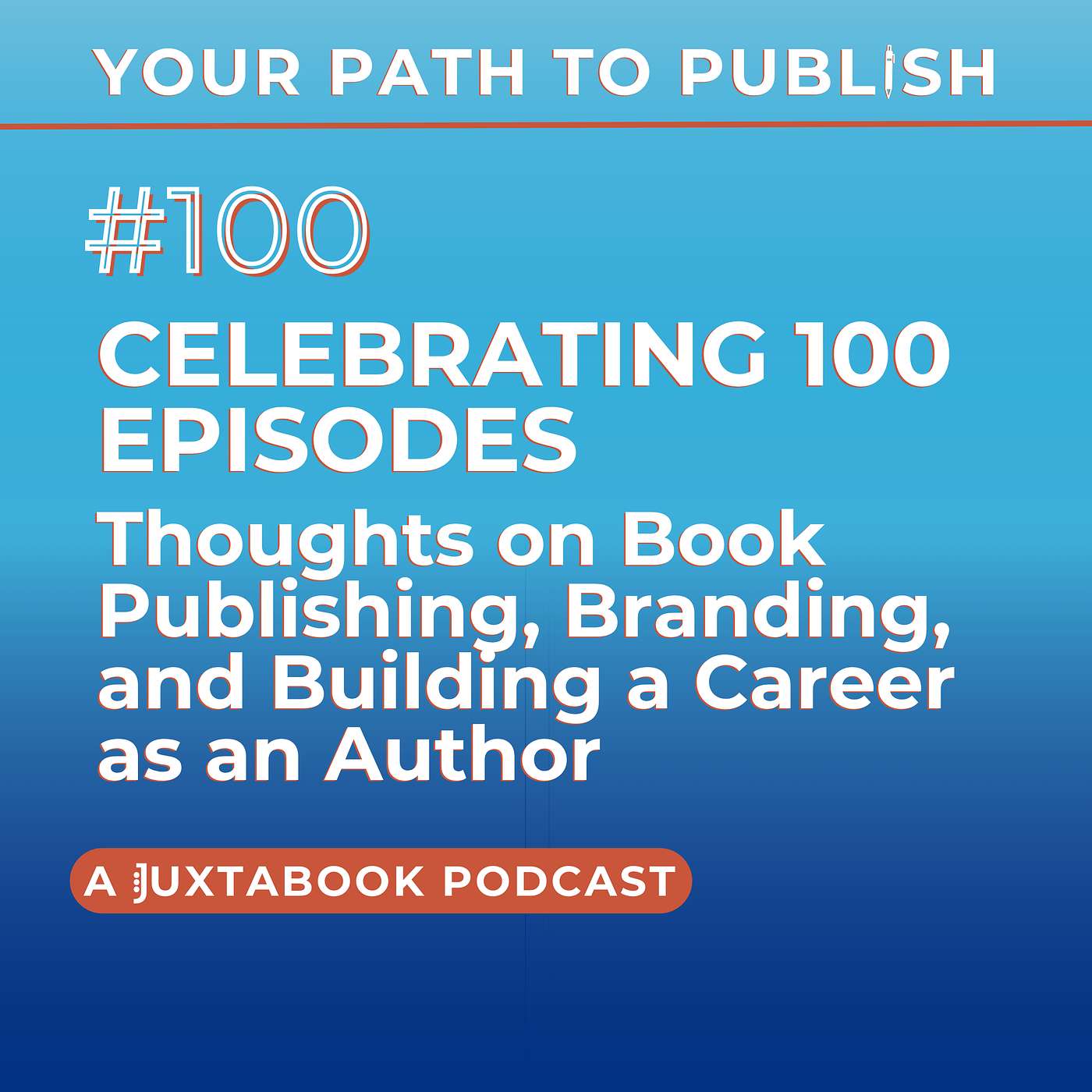 Celebrating 100 Episodes: My Thoughts on Book Publishing, Branding, and Building a Career as an Author