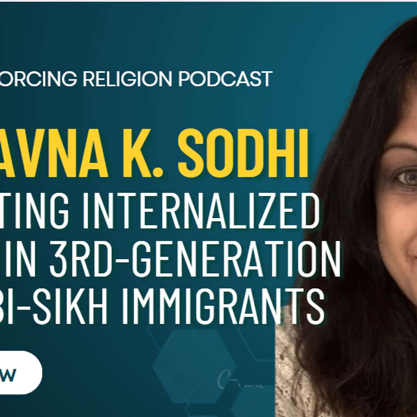 Dr. Pavna K. Sodhi (Part2) - Navigating Internalized Racism in 3rd-Generation Punjabi-Sikh Immigrants