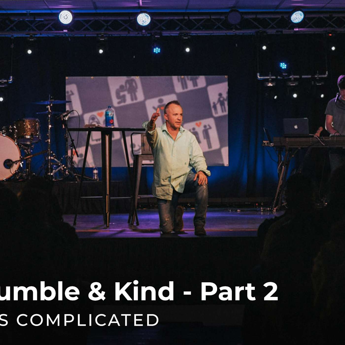 It's Complicated: Humble & Kind - Part 2