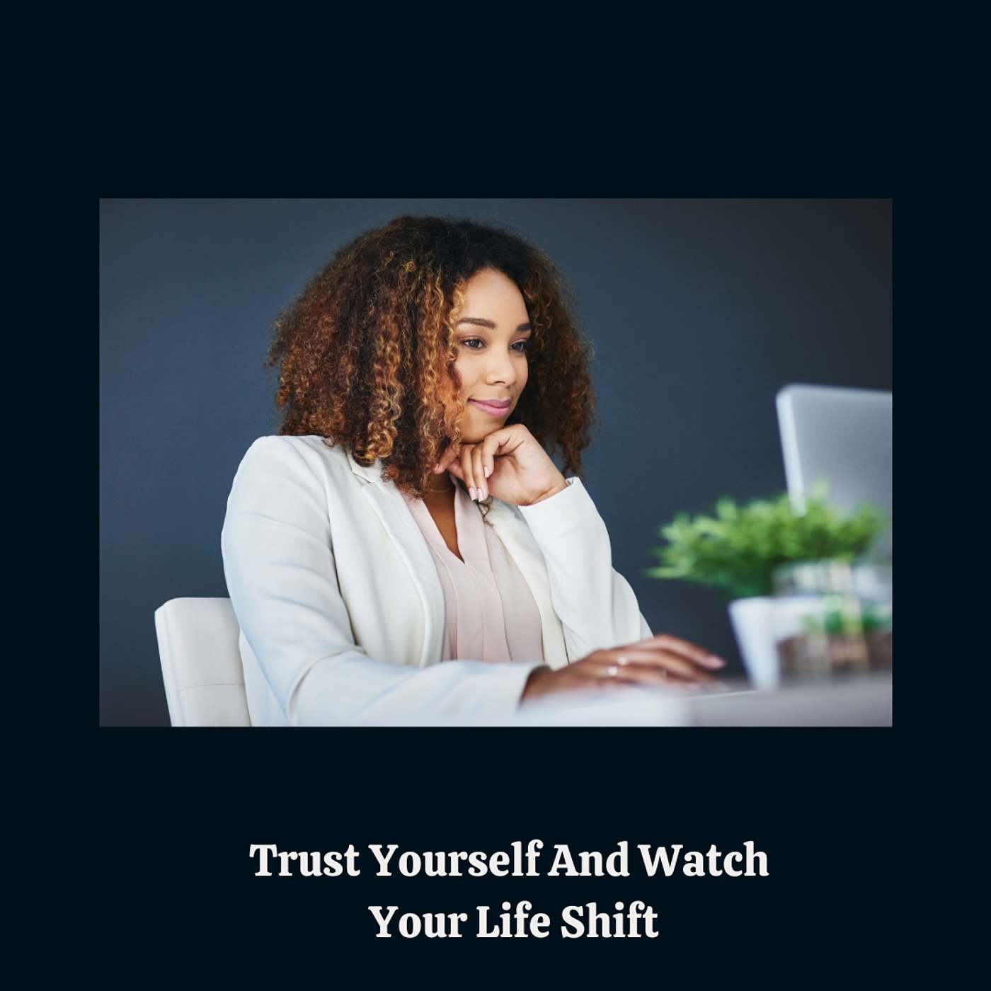 E173:  Trust Yourself And Watch Your Life Shift