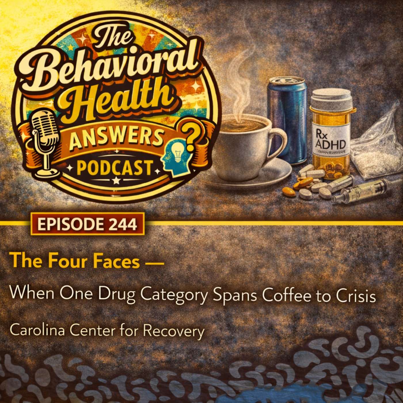 Episode 244: The Four Faces - When One Drug Category Spans Coffee to Crisis | Carolina Center for Recovery episode artwork