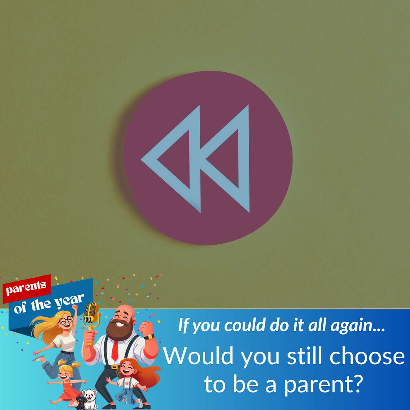 173. Would you still choose to be a parent? (If you could do it all again?)