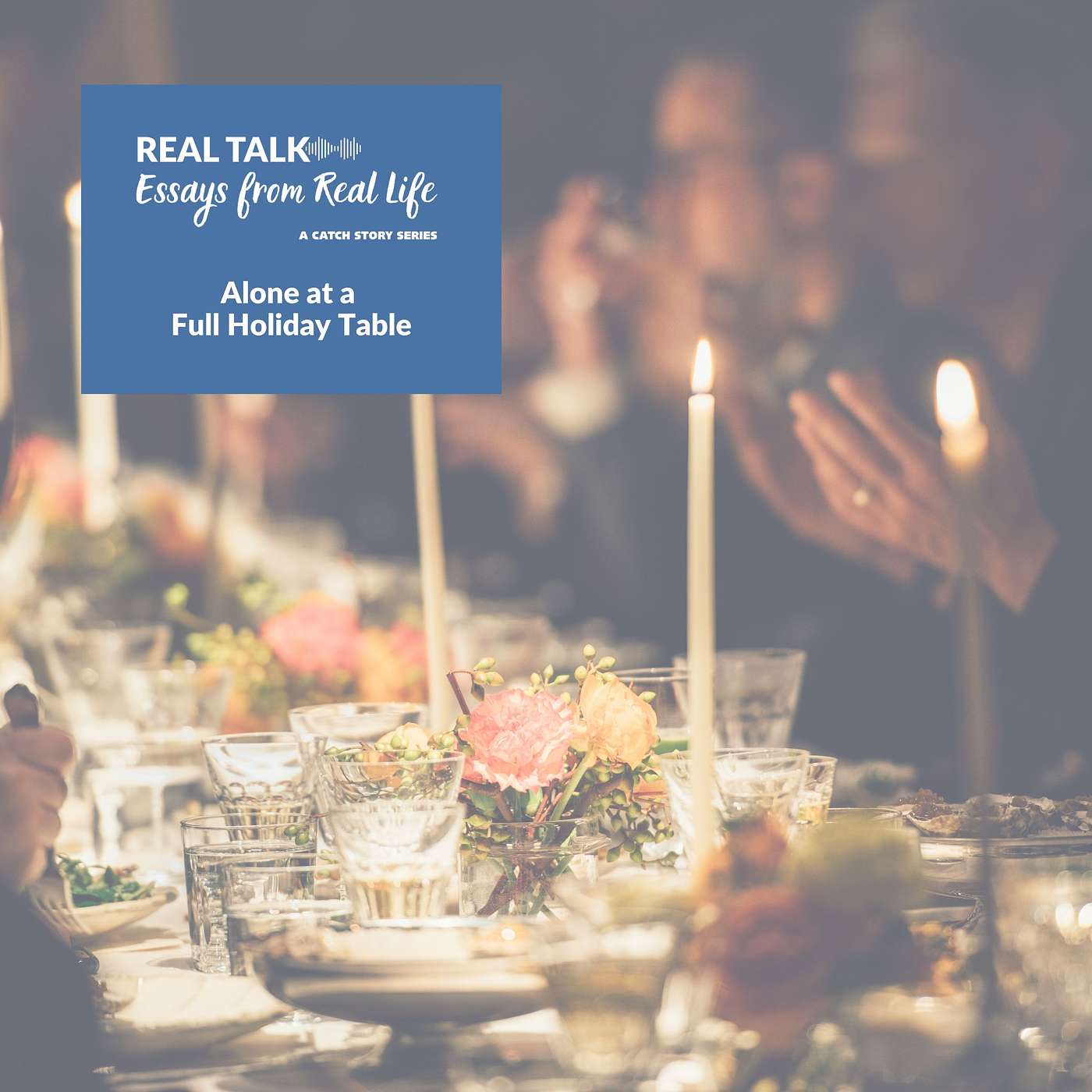 Alone at a Full Holiday Table | Real Talk: Essays from Real Life episode artwork