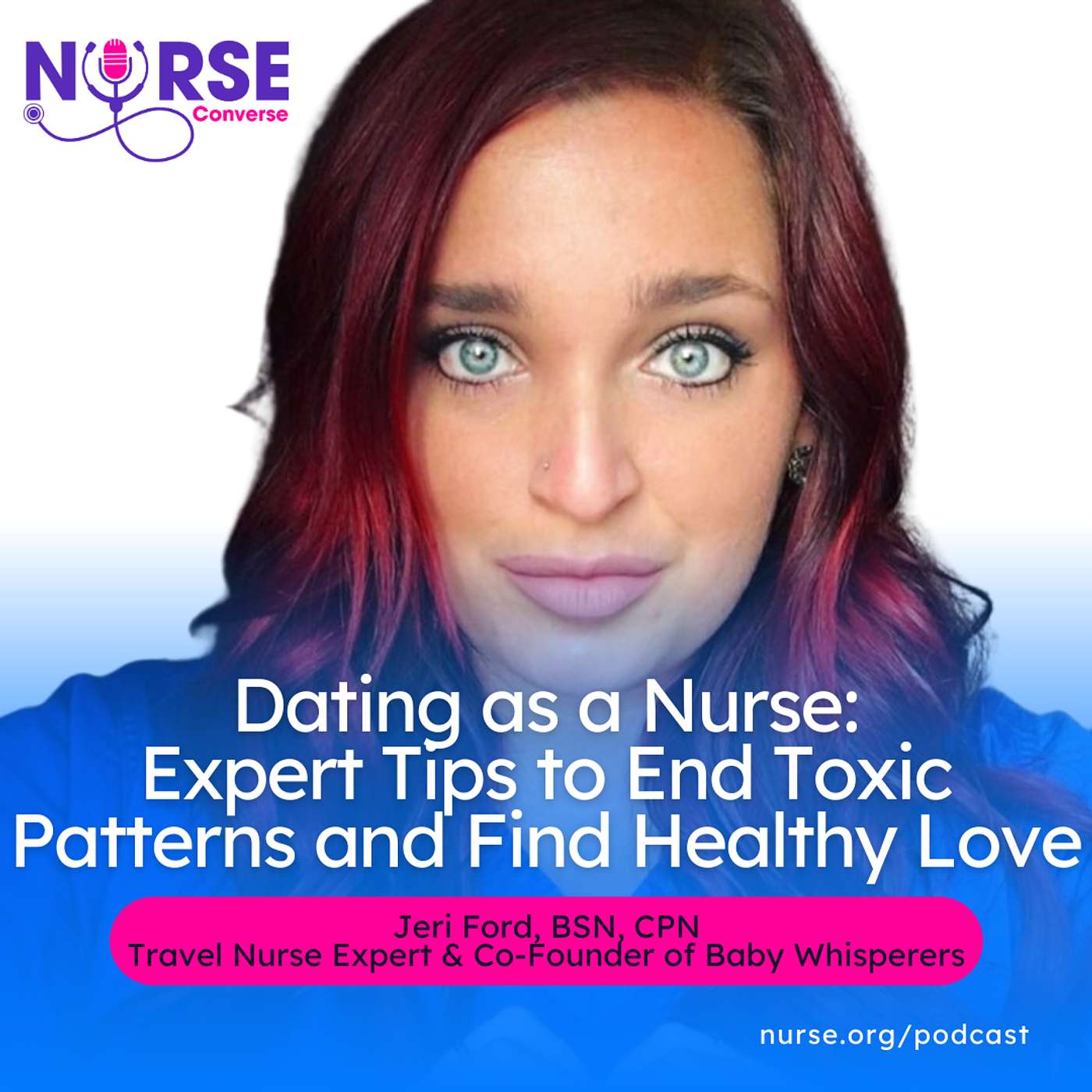 Dating as a Nurse: Expert Tips to End Toxic Patterns and Find Healthy Love (With Jeri Ford and Danielle Palomares)