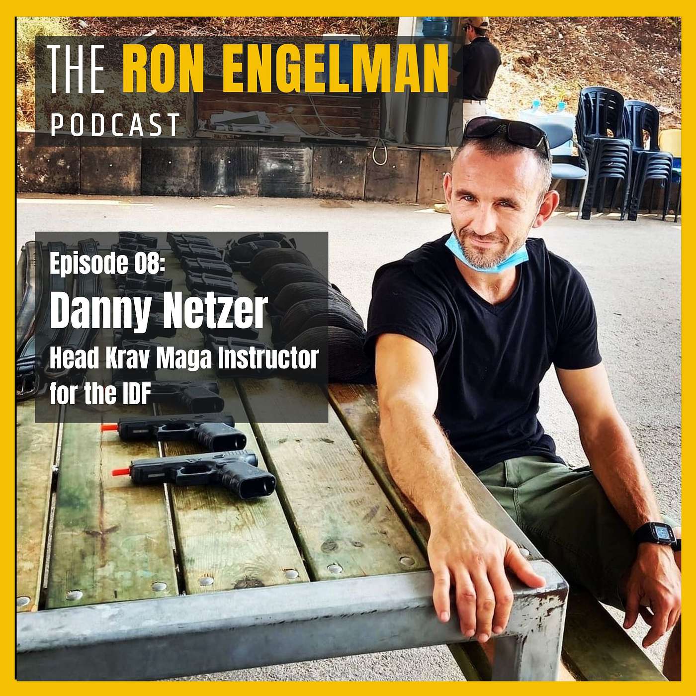 The Ron Engelman Podcast - #08 Danny Netzer - Head Krav Maga Instructor for the IDF