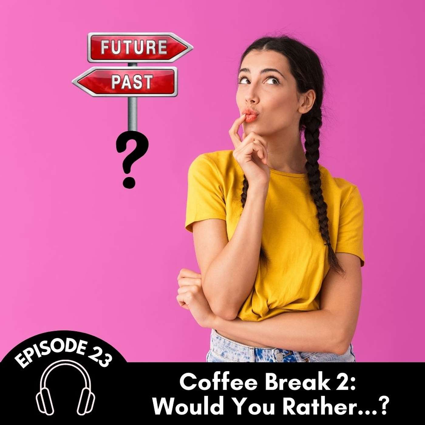 Episode 23: Coffee Break 2 - Would You Rather...?