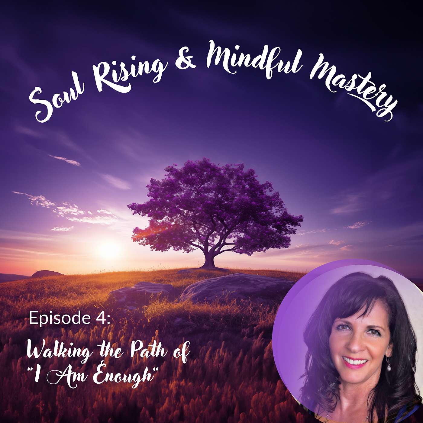 Soul Rising & Mindful Mastery: The Secrets of Unlocking Mind-Body-Soul Transformation - Episode 4: Walking the Path of "I Am Enough"