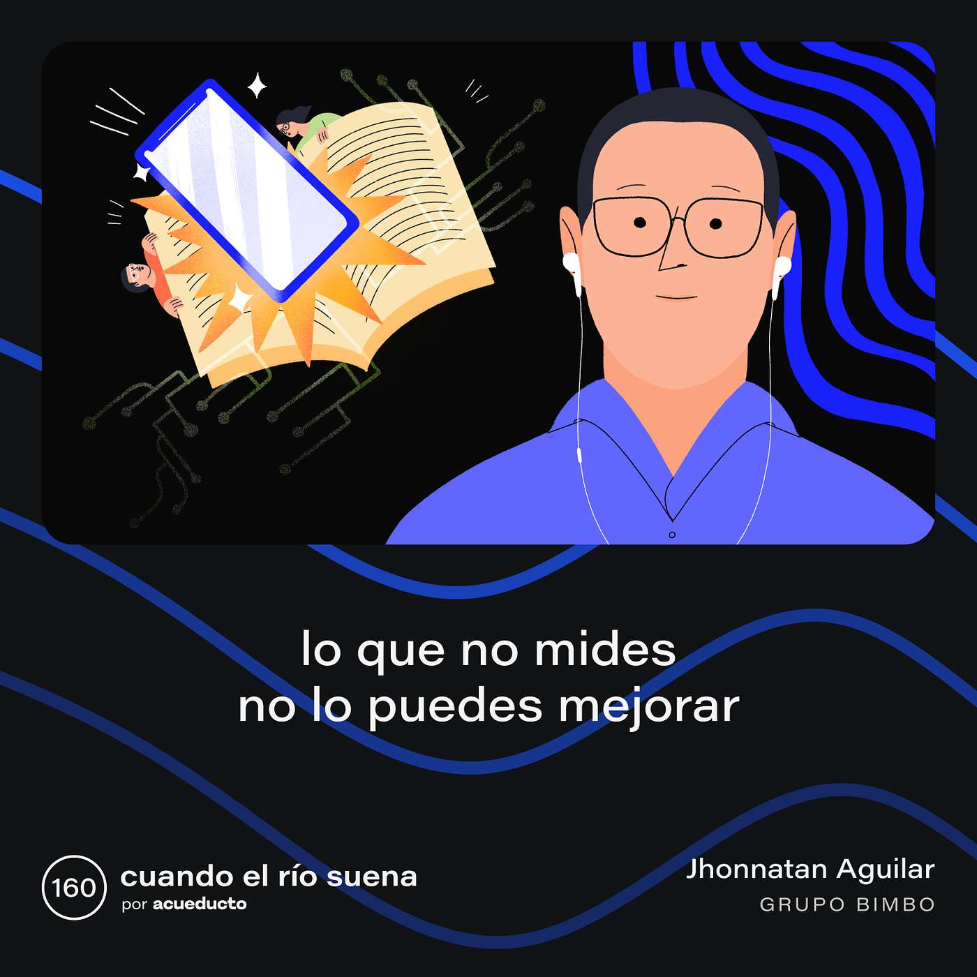 E160: Lo que no mides no lo puedes mejorar - Jhonnatan Aguilar, Grupo Bimbo