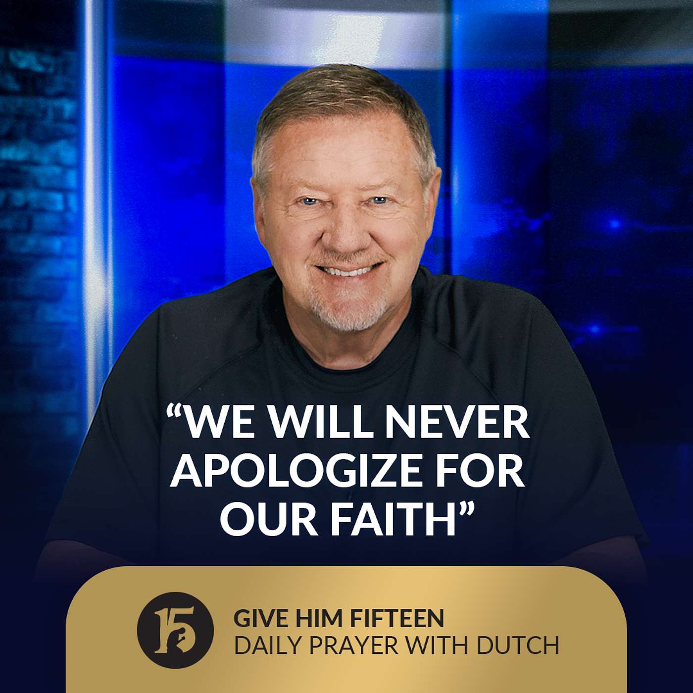 “We Will Never Apologize for Our Faith” | Give Him 15: Daily Prayer with Dutch | September 10, 2025