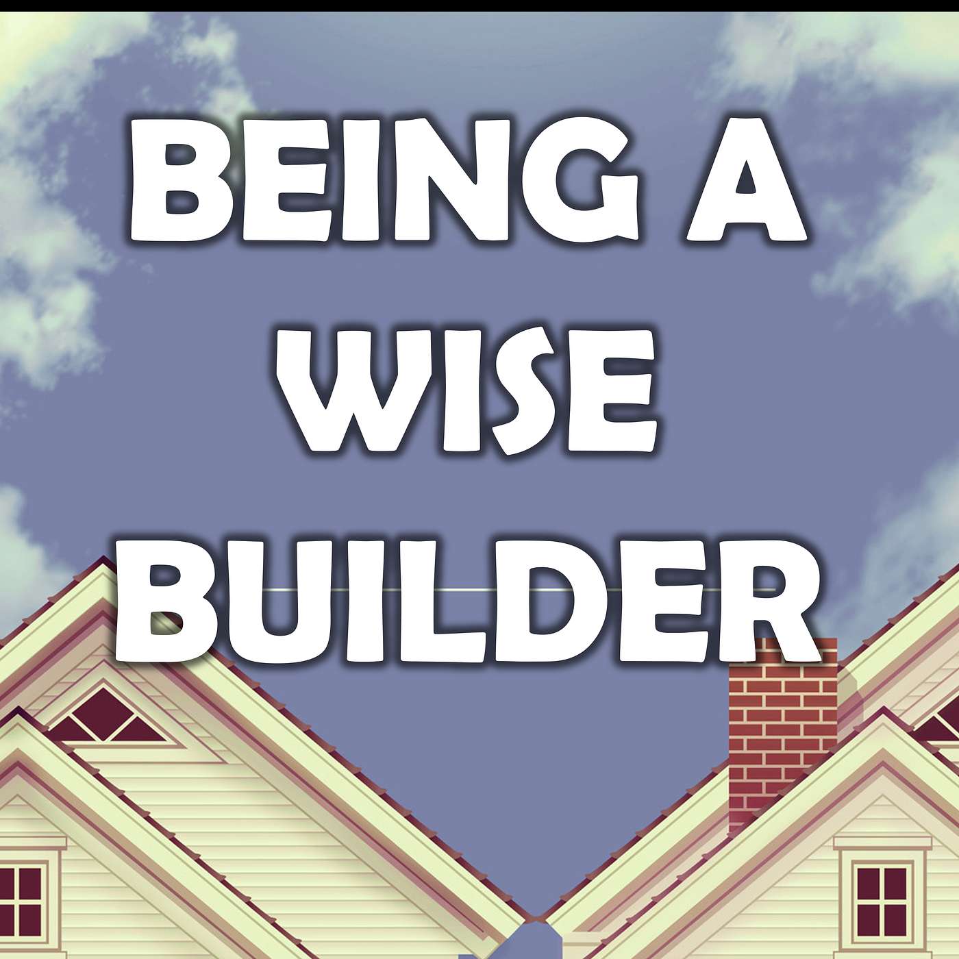 "Being a Wise Builder" - Season 3, Episode 1 episode artwork