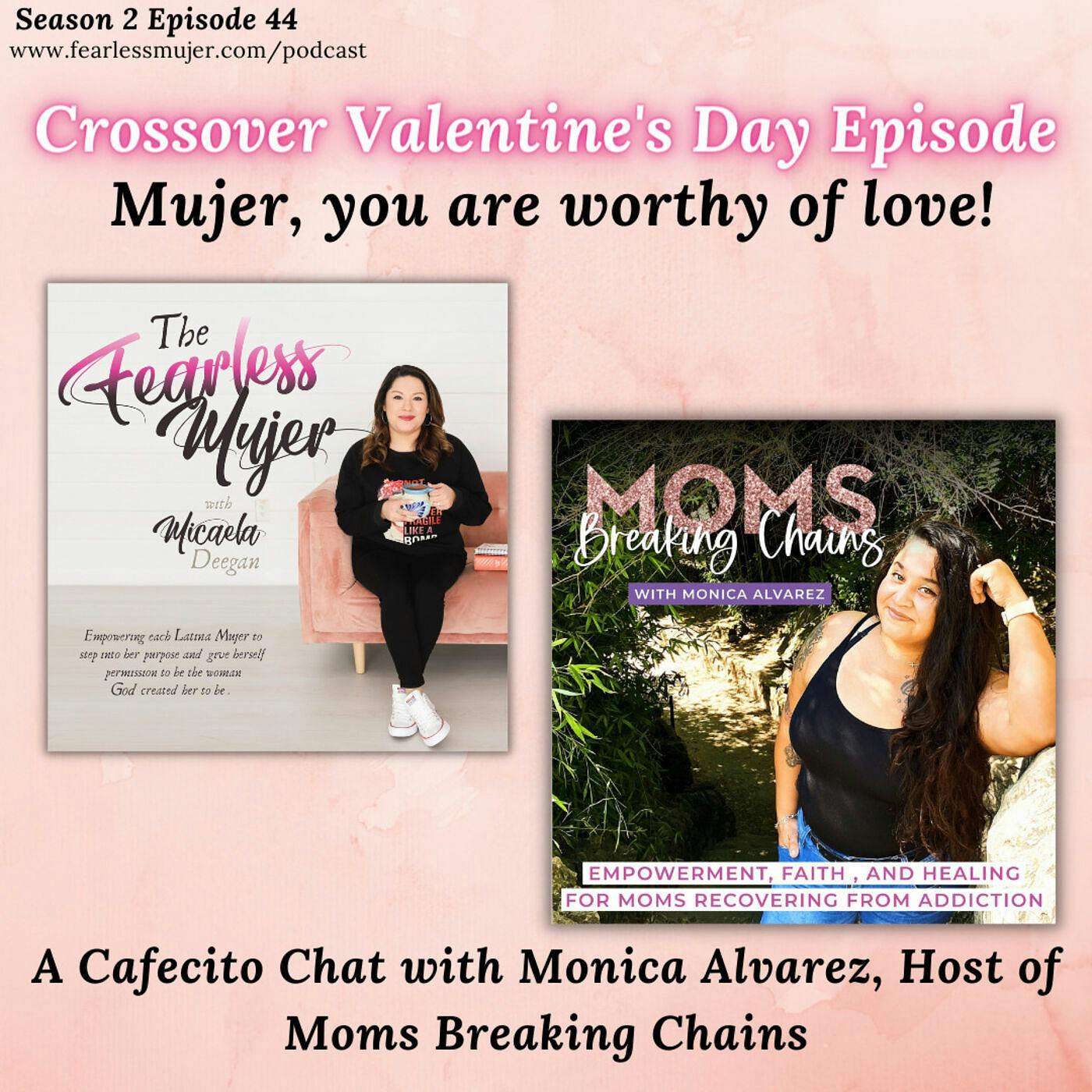 Valentine's Day Special // Mujer, you are worthy of love! // Crossover Episode with Monica Alvarez, Host of Moms Breaking Chains episode artwork