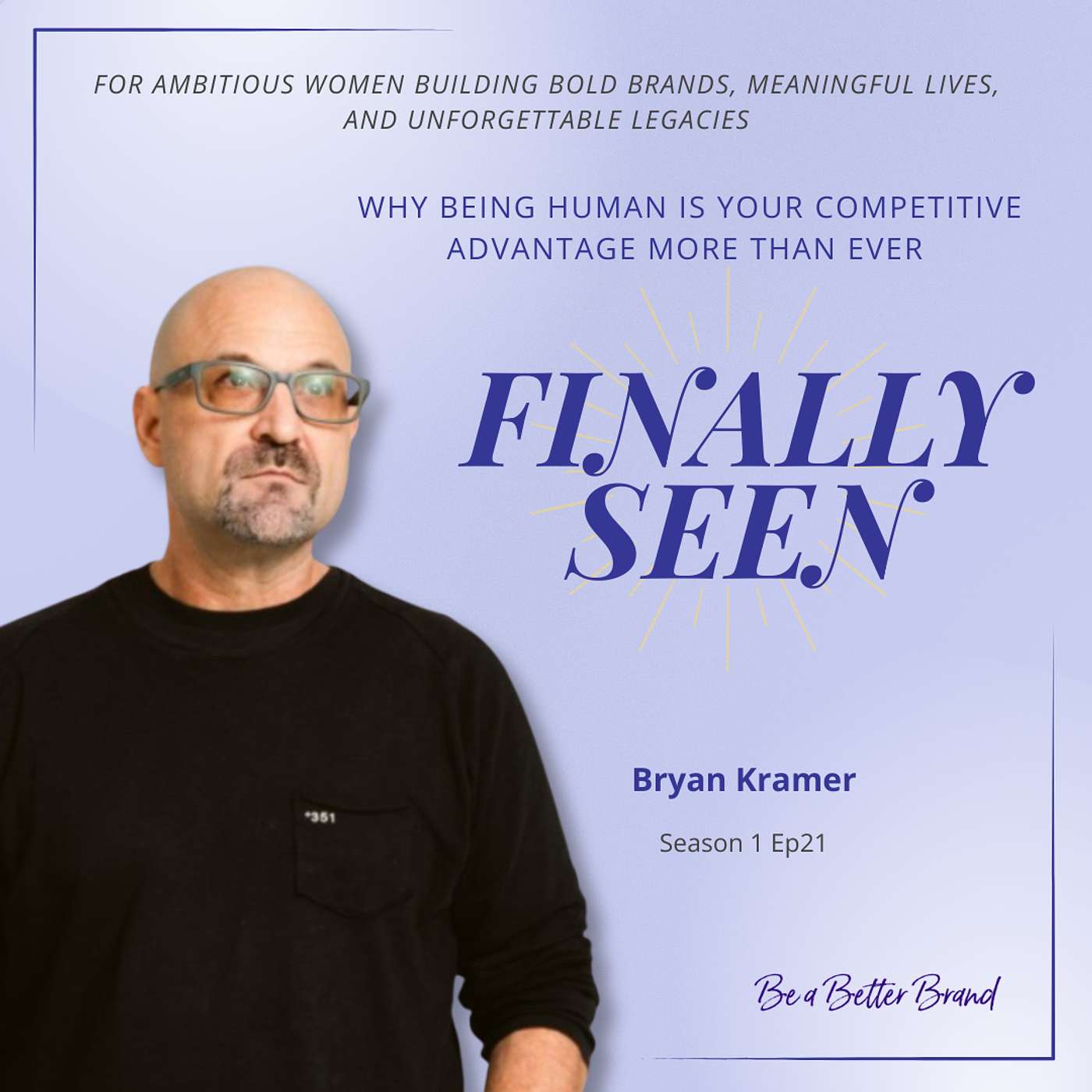 Why Being Human is Your Competitive Advantage More Than Ever with Bryan Kramer